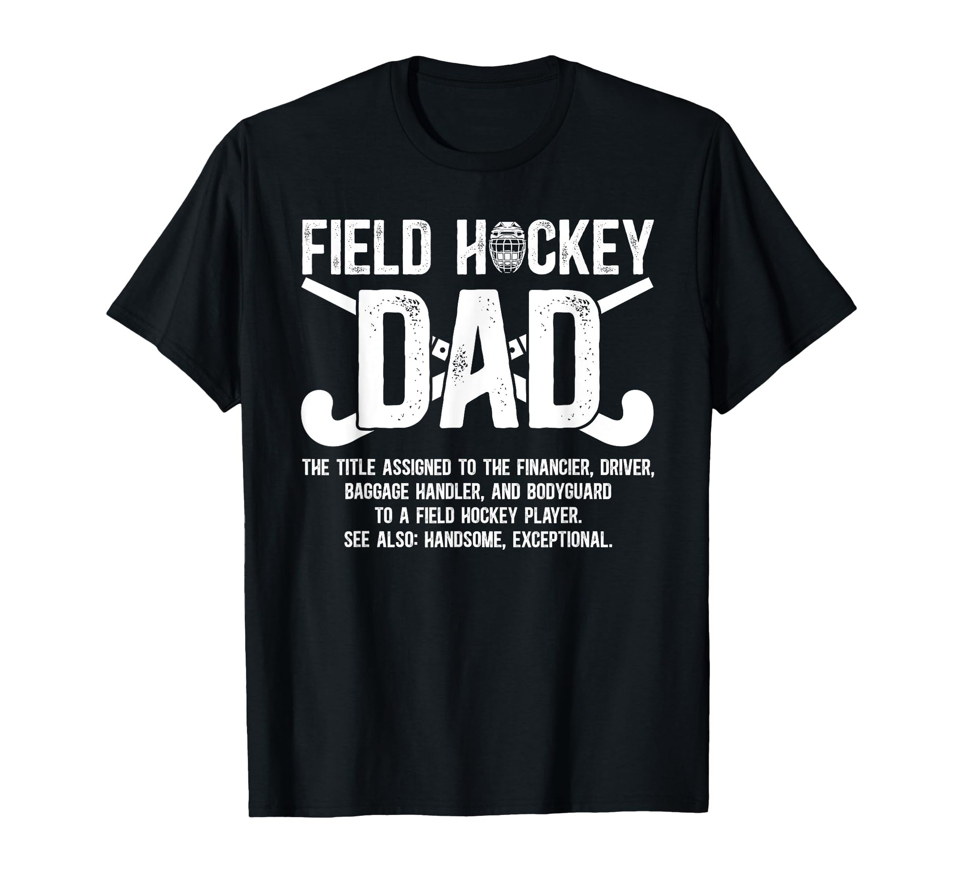 Field Hockey Dad Definition Field T-Shirt - Casual Everyday Wear Men Women - T-Shirt, Sweatshirt, Hoodie