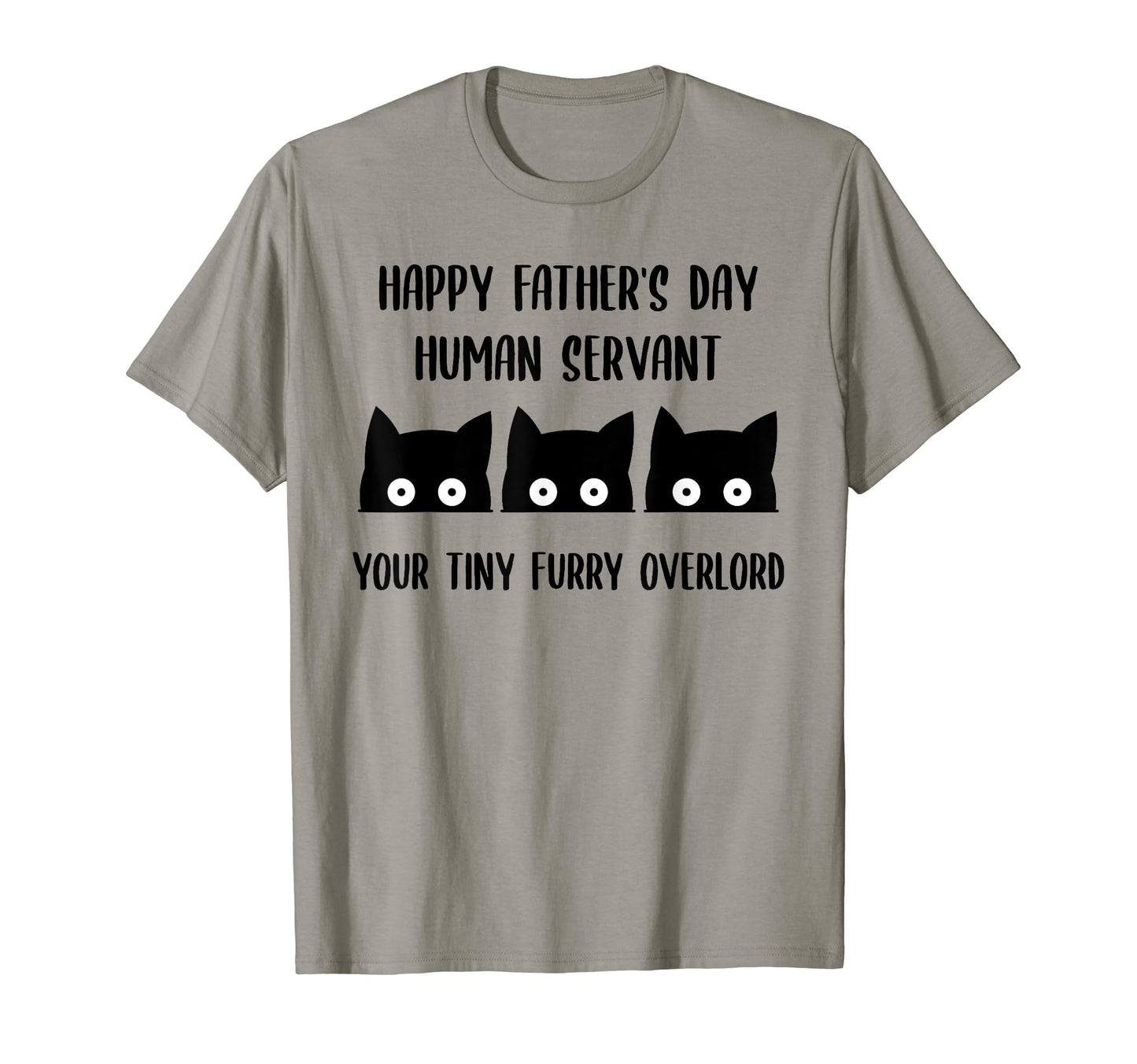 Happy Fathers Day Human Servant Your T-Shirt - Trendy Graphic Men Women - T-Shirt, Sweatshirt, Hoodie