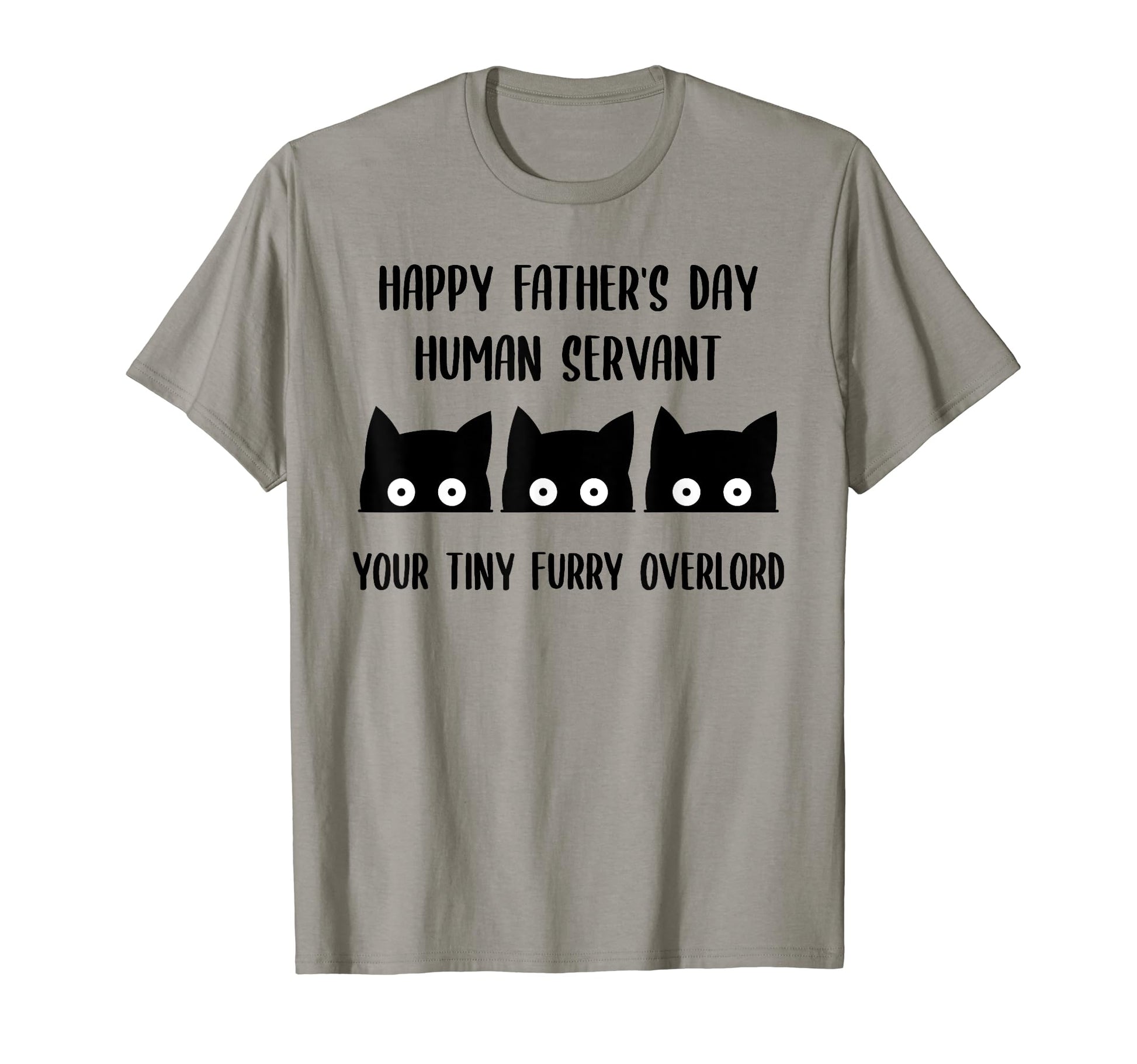 Happy Fathers Day Human Servant Your T-Shirt - Trendy Graphic Men Women - T-Shirt, Sweatshirt, Hoodie