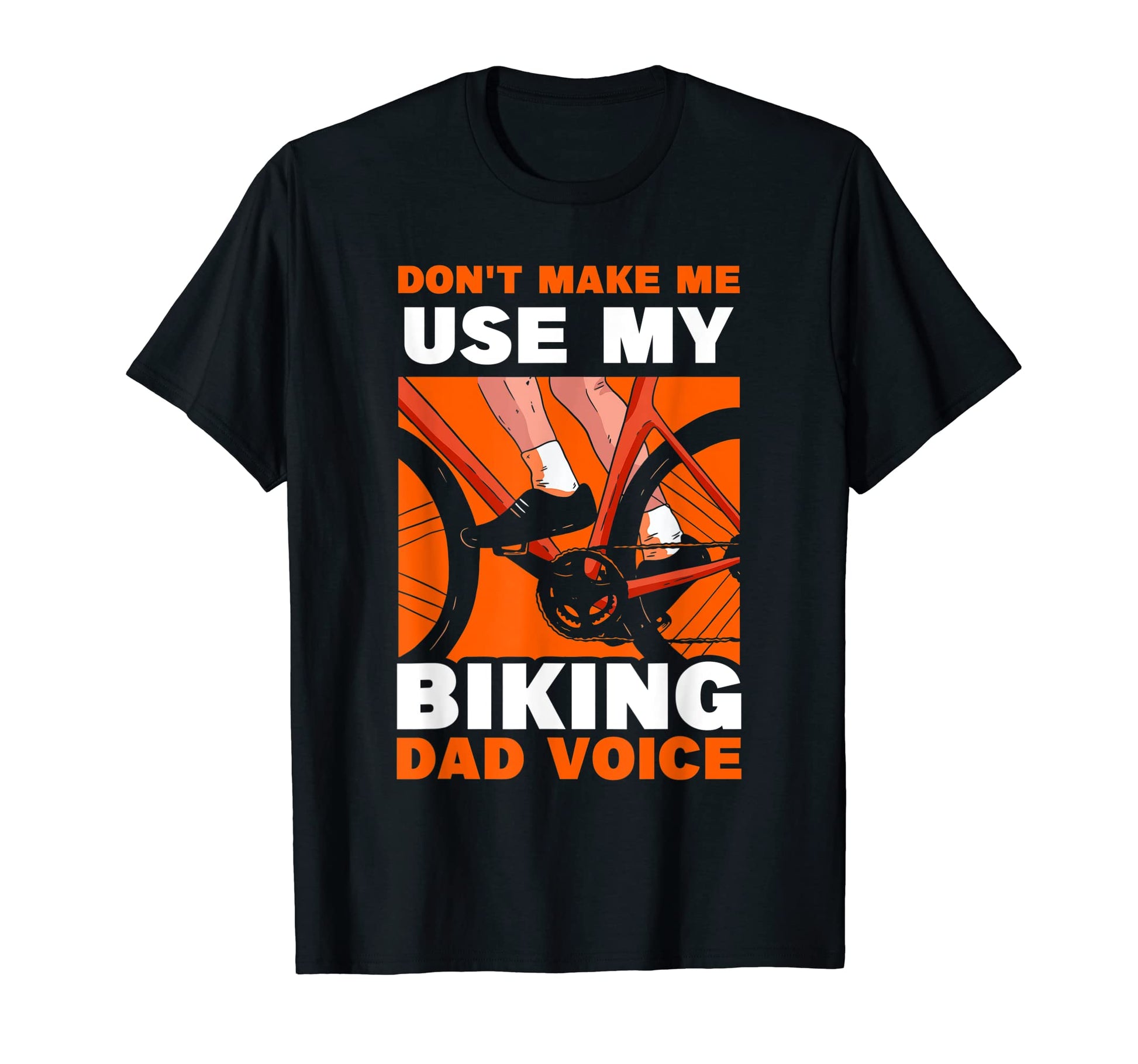 Dont Make Me Use My Biking Dad Voice T-Shirt - Fun Novelty Design Unisex - T-Shirt, Sweatshirt, Hoodie