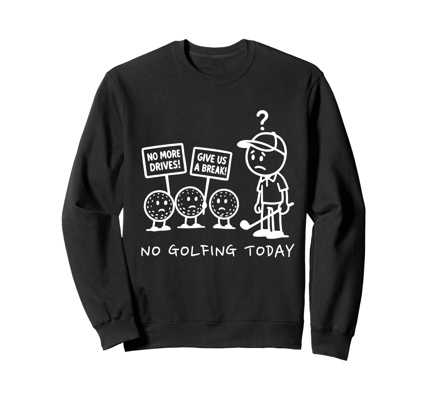 No Golfing Today Funny Golf Sweatshirt - Fun Novelty Design Men Women - T-Shirt, Sweatshirt, Hoodie