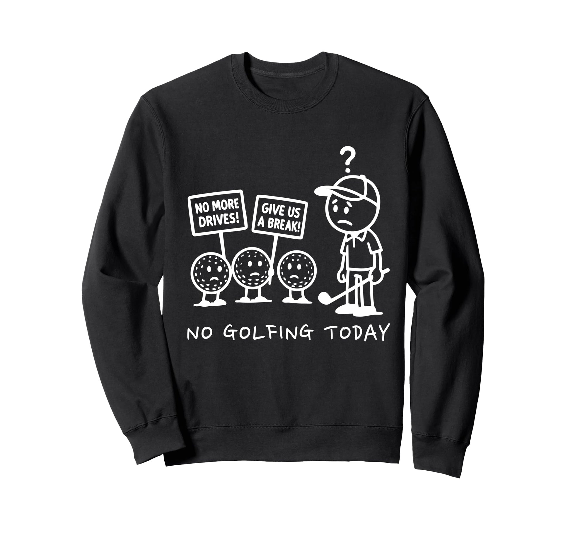 No Golfing Today Funny Golf Sweatshirt - Fun Novelty Design Men Women - T-Shirt, Sweatshirt, Hoodie