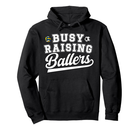 Busy Raising Ballers Soccer Volleyball Hoodie - Graphic Print for Adults - T-Shirt, Sweatshirt, Hoodie