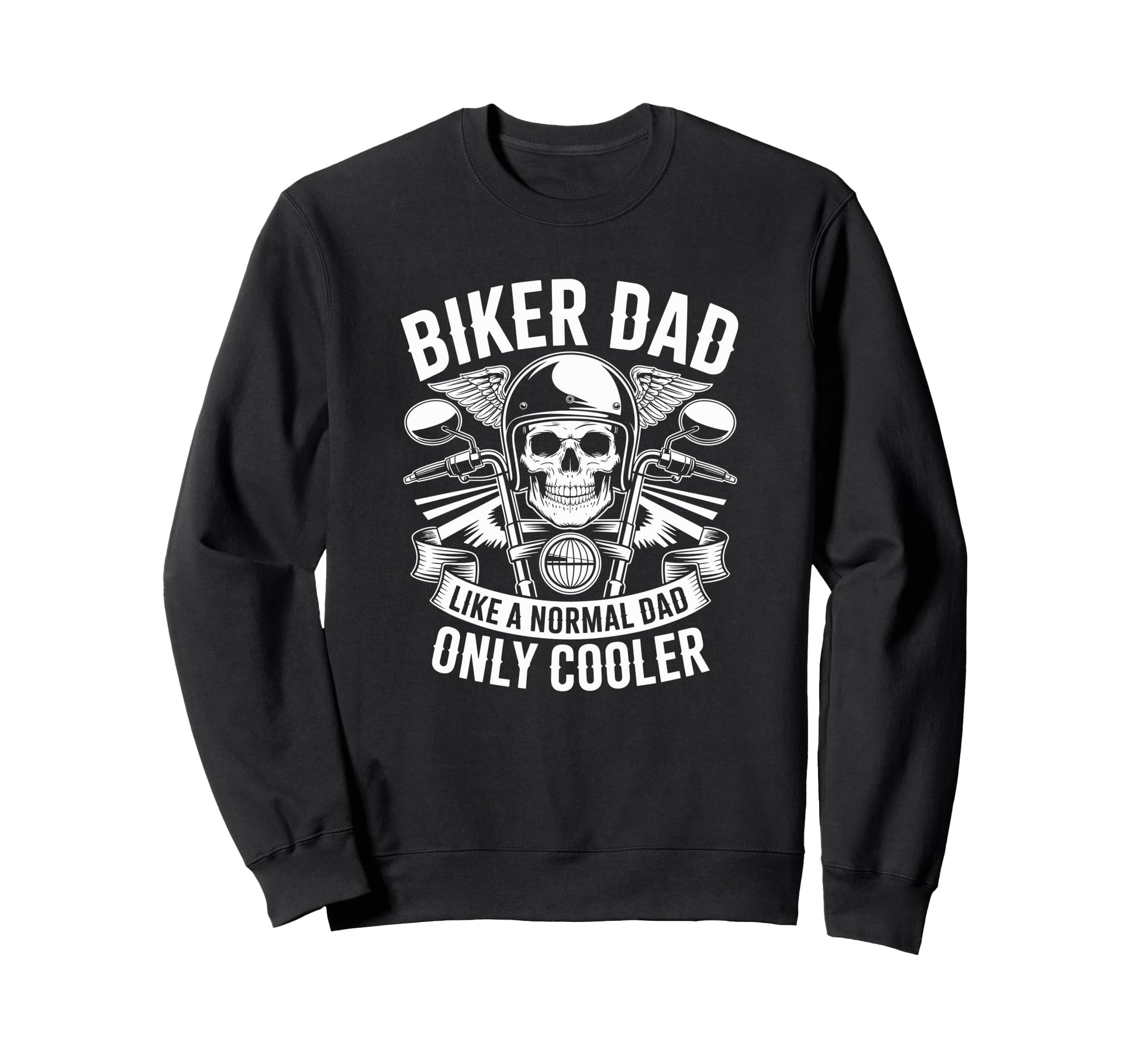 Biker Dad Like Normal Dad Only Sweatshirt - Streetwear Style Men Women - T-Shirt, Sweatshirt, Hoodie