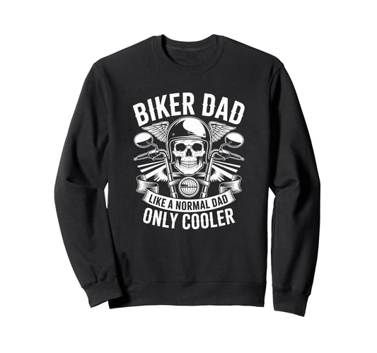 Biker Dad Like Normal Dad Only Sweatshirt - Streetwear Style Men Women - T-Shirt, Sweatshirt, Hoodie