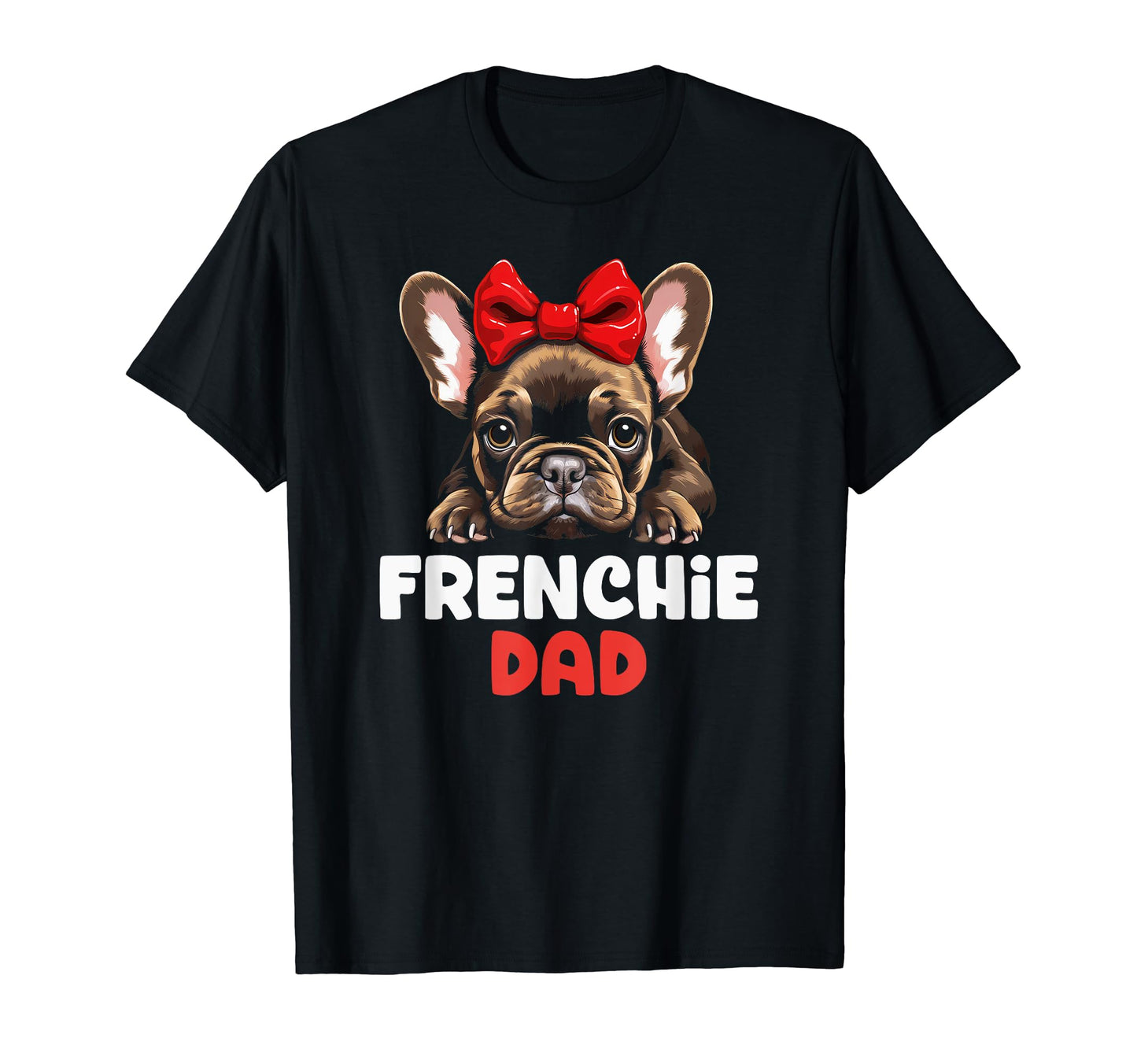 Frenchie Dad Dog Owner Father Puppy T-Shirt - Casual Everyday Wear Unisex - T-Shirt, Sweatshirt, Hoodie
