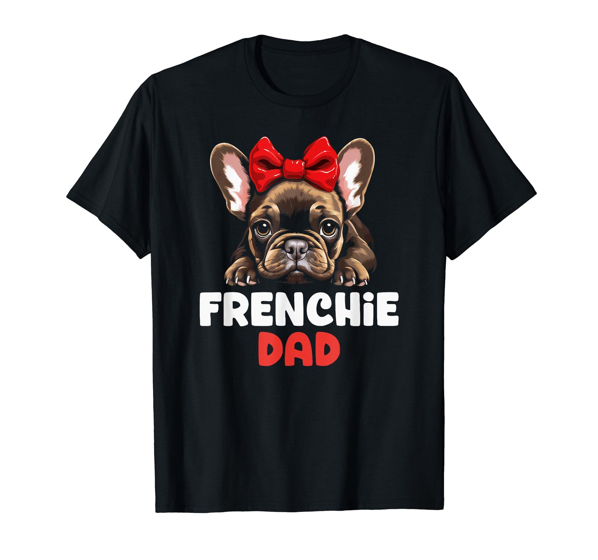 Frenchie Dad Dog Owner Father Puppy T-Shirt - Casual Everyday Wear Unisex - T-Shirt, Sweatshirt, Hoodie