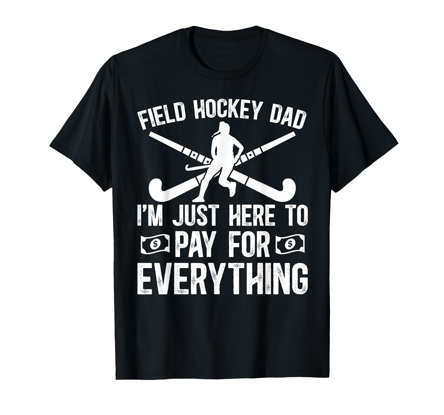 Field Hockey Dad Funny Field Hockey T-Shirt - Novelty Apparel Men Women - T-Shirt, Sweatshirt, Hoodie