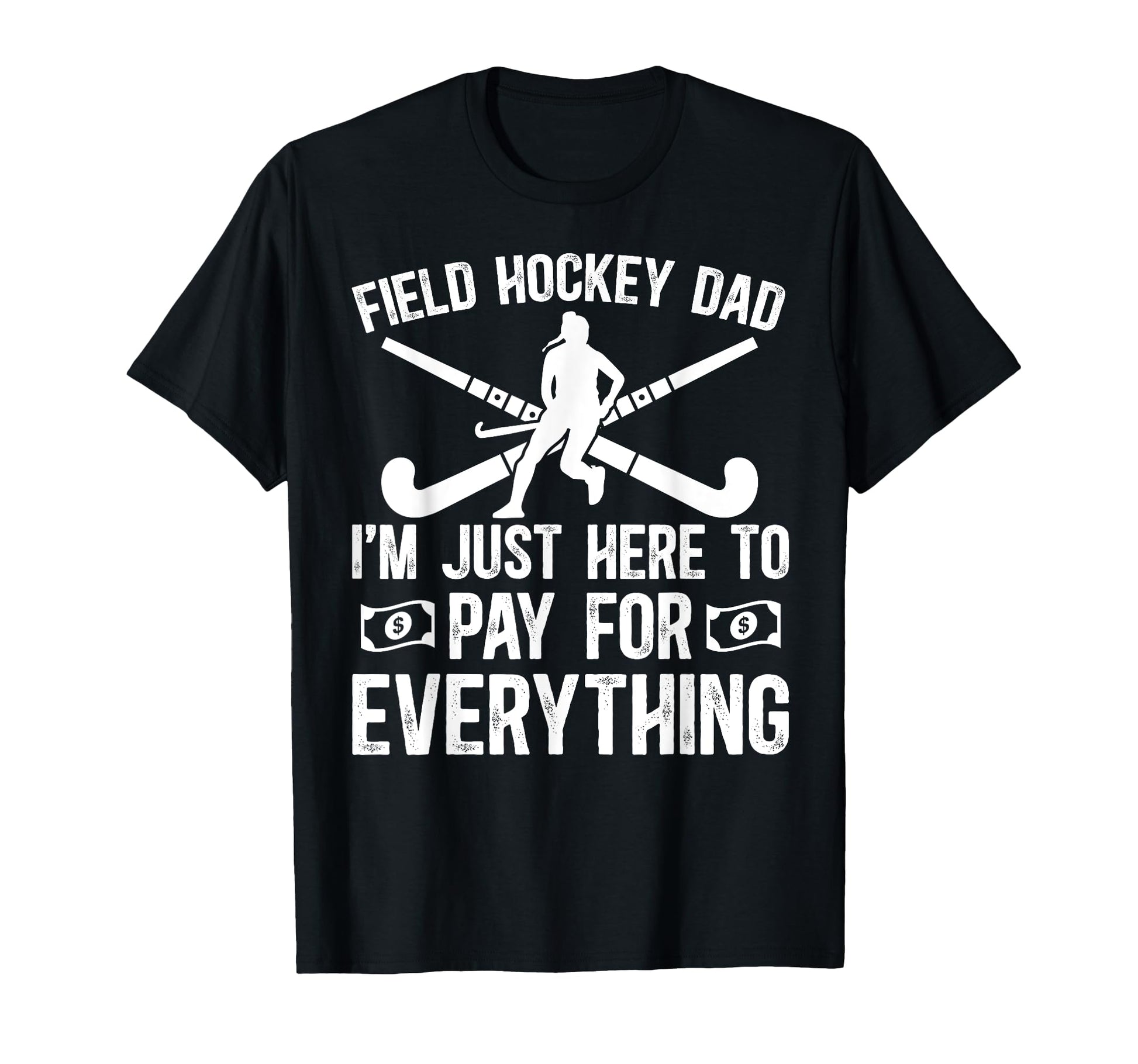 Field Hockey Dad Funny Field Hockey T-Shirt - Novelty Apparel Men Women - T-Shirt, Sweatshirt, Hoodie