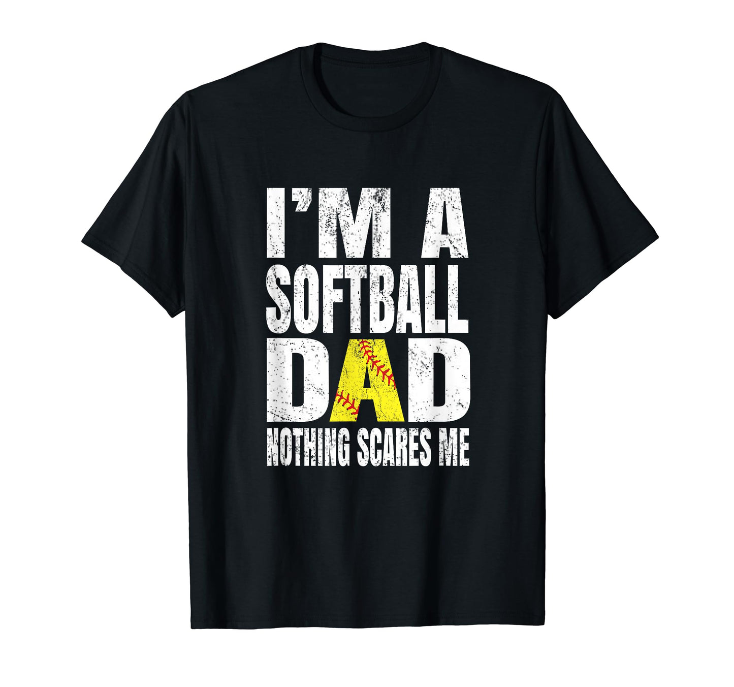 Im Softball Dad Nothing Scares Me Funny T-Shirt - Graphic Print Men Women - T-Shirt, Sweatshirt, Hoodie