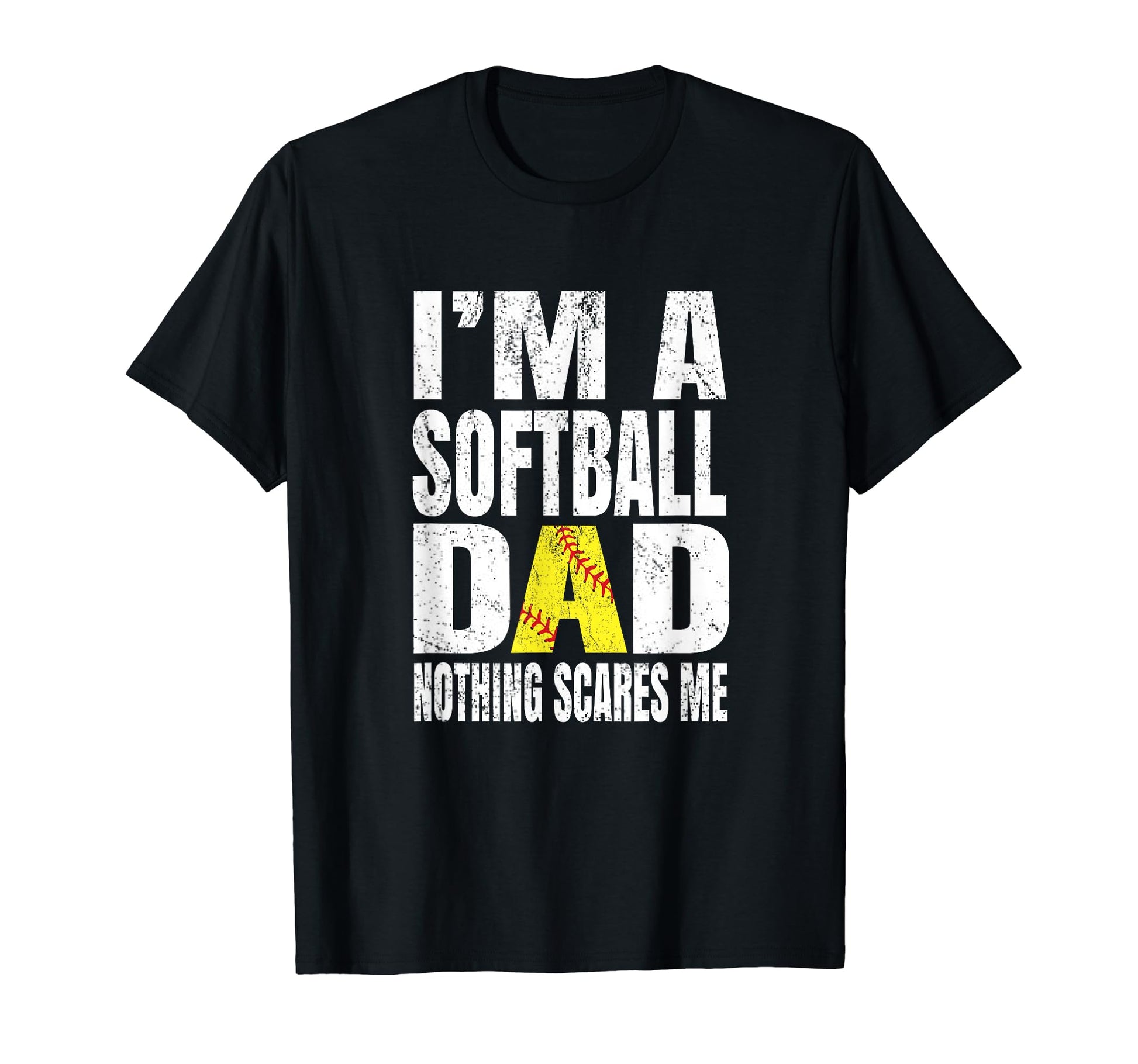 Im Softball Dad Nothing Scares Me Funny T-Shirt - Graphic Print Men Women - T-Shirt, Sweatshirt, Hoodie