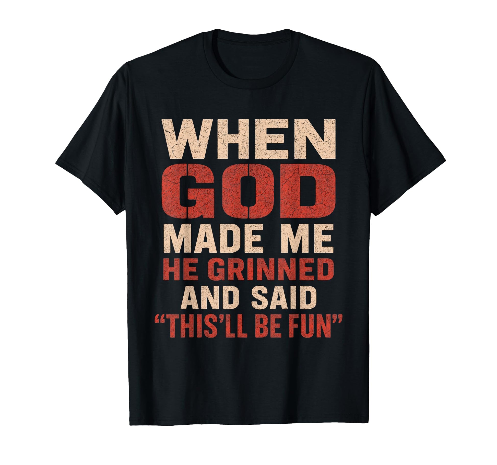Sarcastic Funny When God Made Me T-Shirt - Casual Everyday Wear for Adults - T-Shirt, Sweatshirt, Hoodie