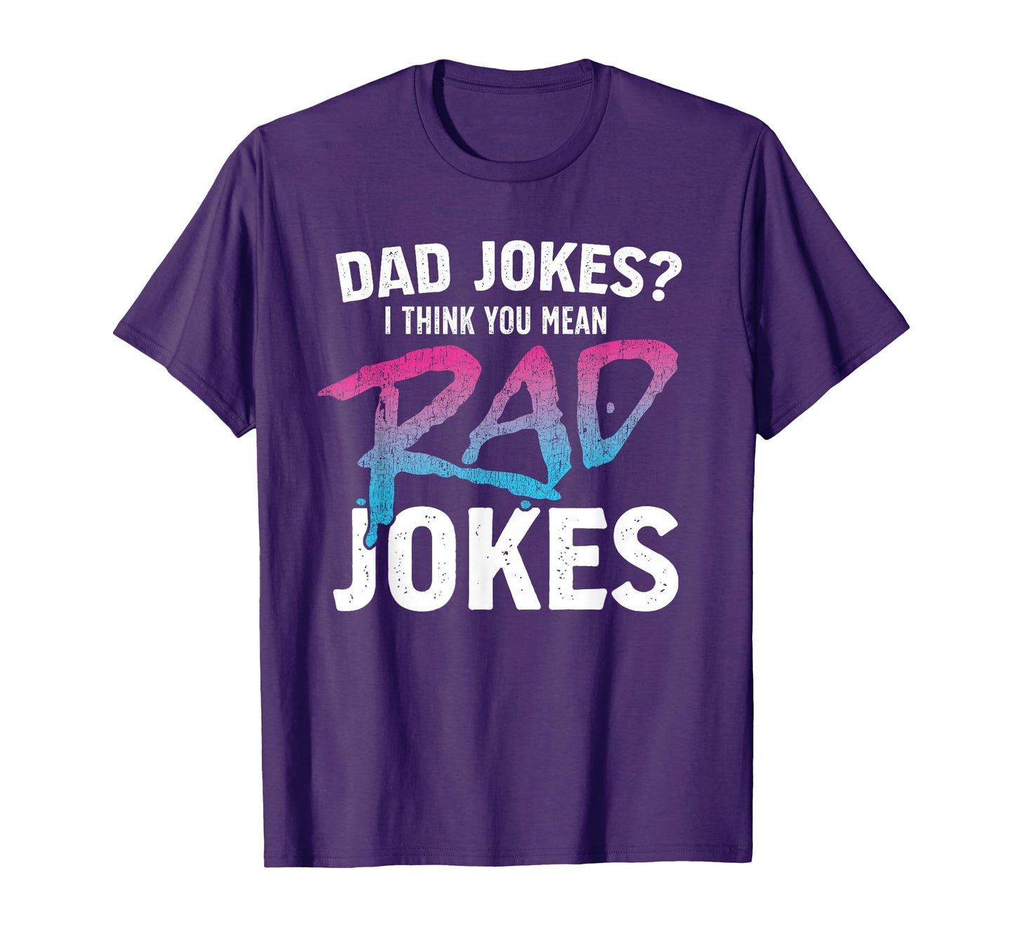 Dad Jokes I Think You Mean Rad Jokes Gift T-Shirt - Trendy Graphic Unisex - T-Shirt, Sweatshirt, Hoodie