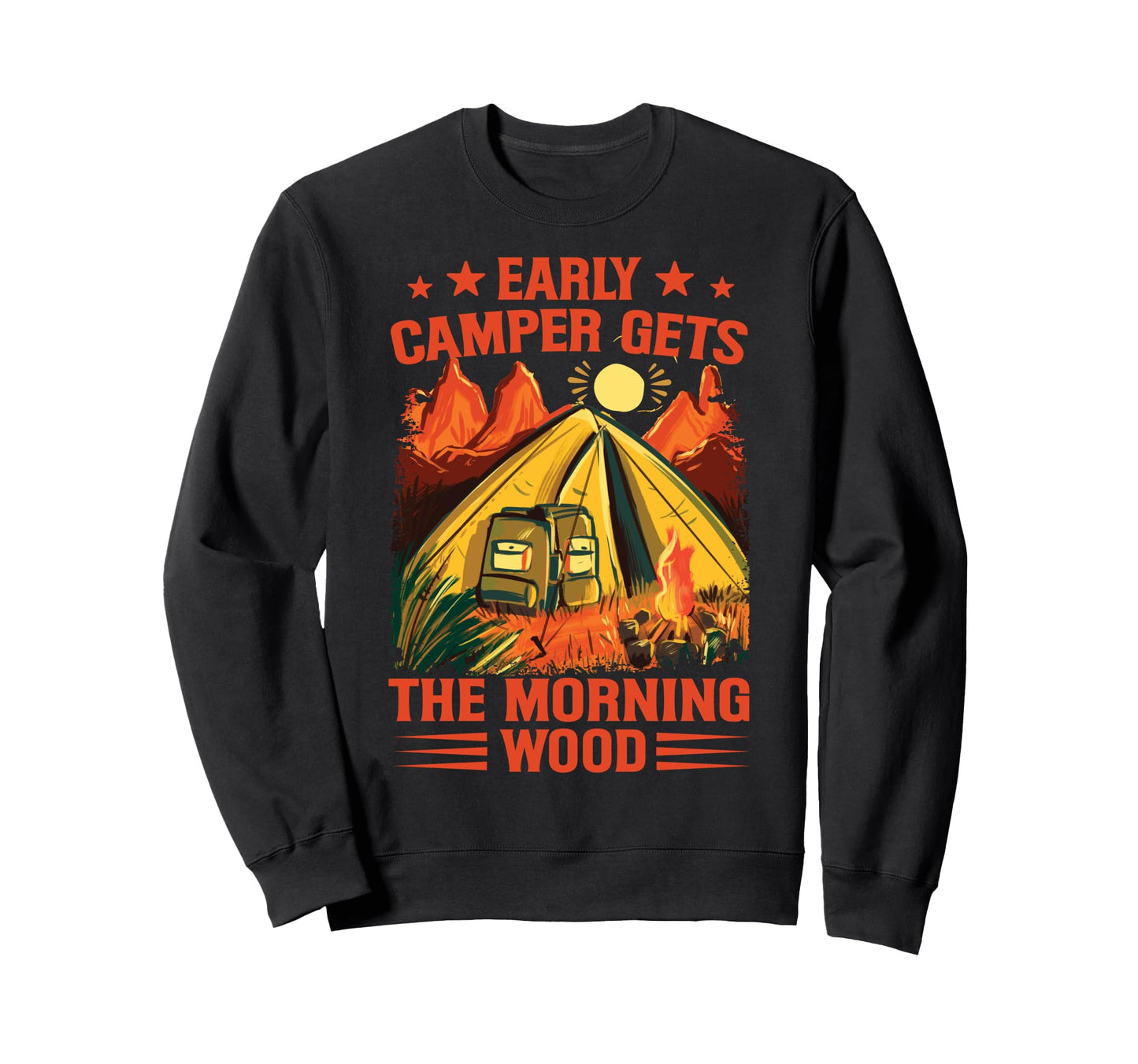 Early Camper Gets Morning Wood Funny Sweatshirt - Streetwear Style Unisex - T-Shirt, Sweatshirt, Hoodie