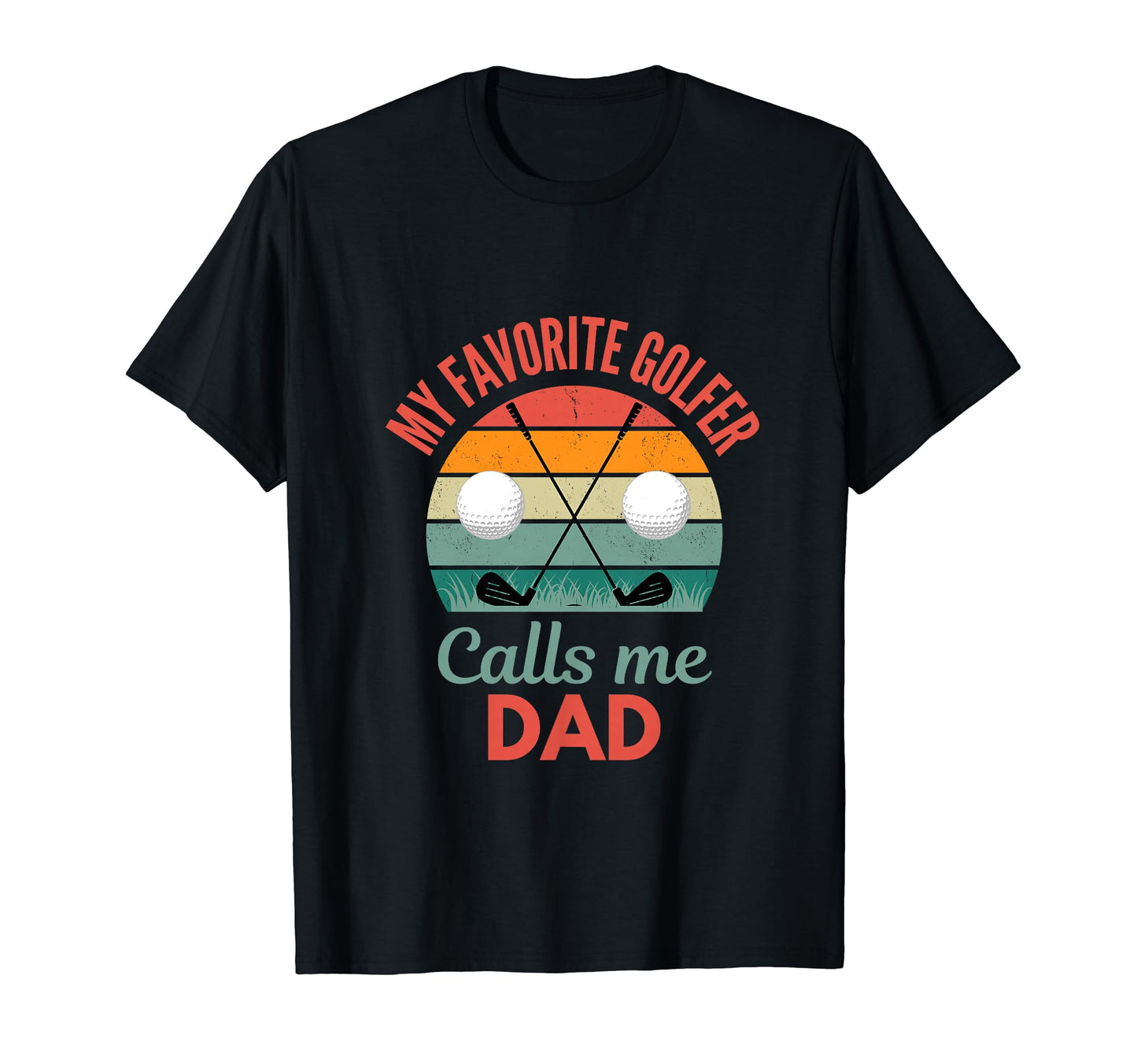 My Favorite Golfer Calls Me Dad T-Shirt - Casual Everyday Wear Men Women - T-Shirt, Sweatshirt, Hoodie