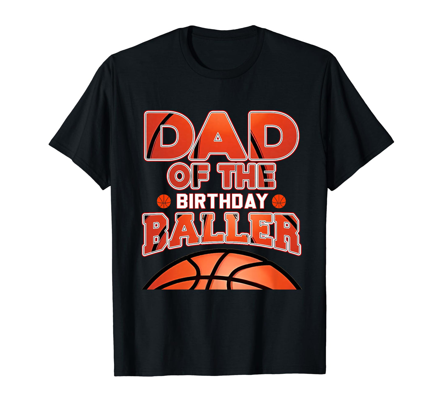 Dad Birthday Baller Basketball T-Shirt - Casual Everyday Wear Men Women - T-Shirt, Sweatshirt, Hoodie