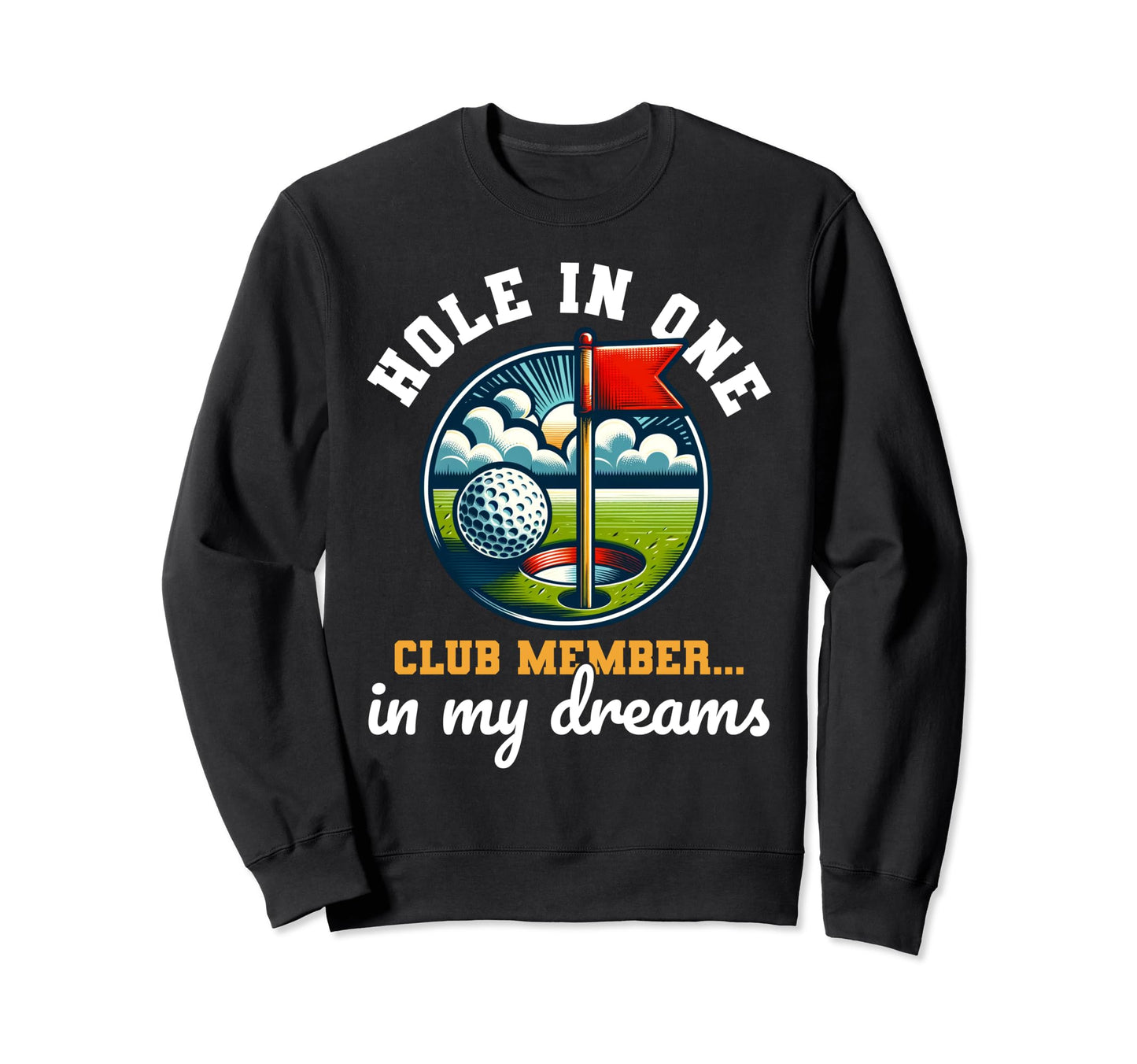 Funny Hole One Club Member Golfing Sweatshirt - Unique Graphic for Adults - T-Shirt, Sweatshirt, Hoodie