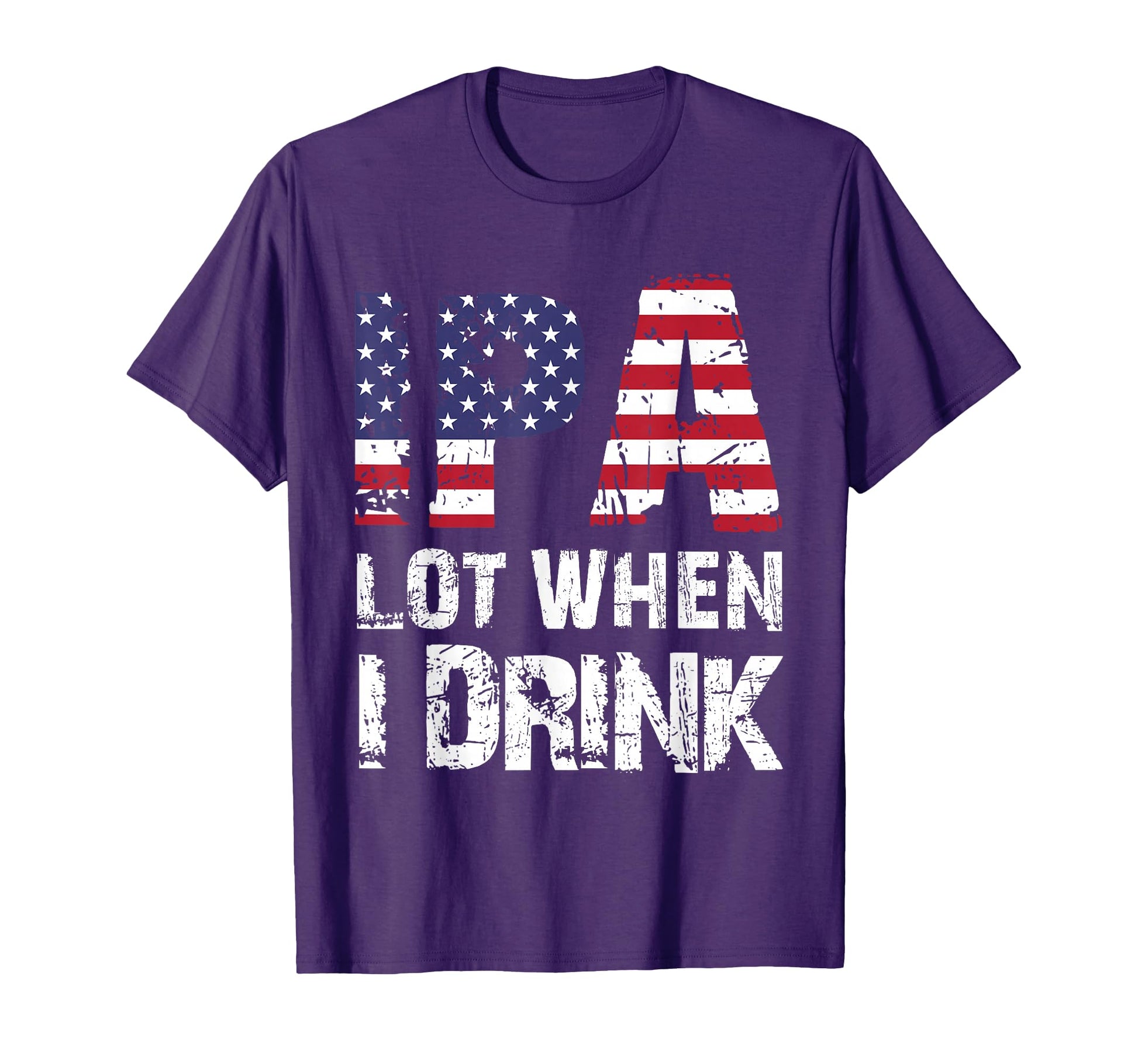Ipa Lot When I Drink Usa Flag Beer T-Shirt - Fun Novelty Design Men Women - T-Shirt, Sweatshirt, Hoodie