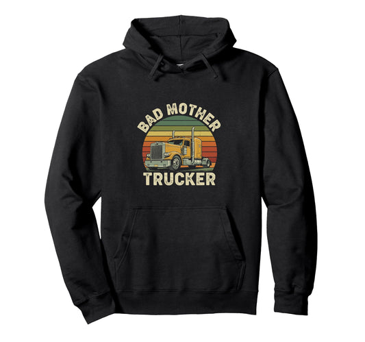 Bad Mother Trucker Funny Truck Hoodie - Casual Everyday Wear for Adults - T-Shirt, Sweatshirt, Hoodie