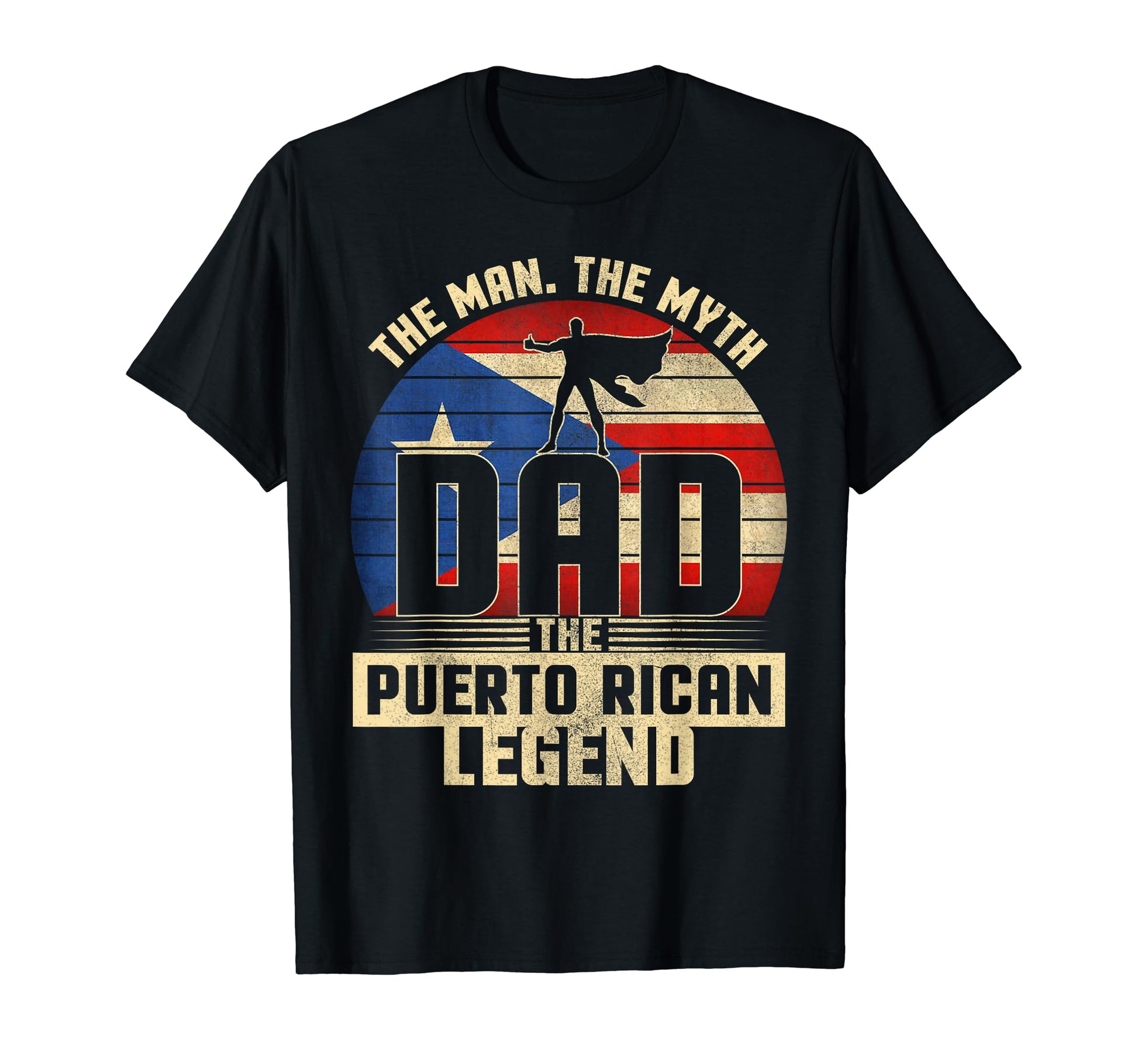 Myth Puerto Rican Legend Dad T-Shirt - Casual Everyday Wear Unisex - T-Shirt, Sweatshirt, Hoodie