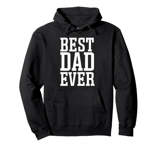 Best Dad Ever Best Dad Hoodie - Streetwear Style Unisex - T-Shirt, Sweatshirt, Hoodie