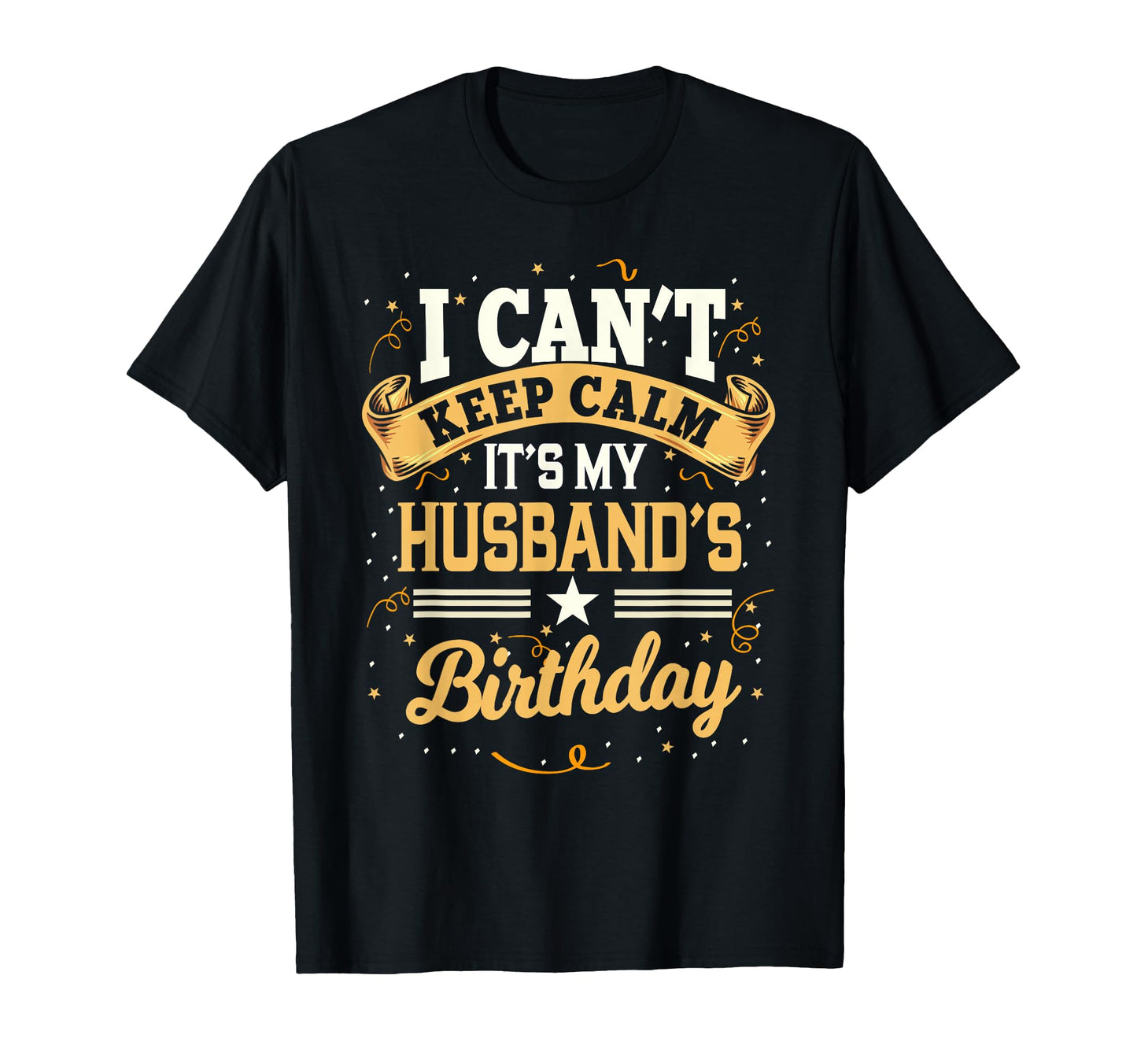 I Cant Keep Calm Its My Husband T-Shirt - Fun Novelty Design for Adults - T-Shirt, Sweatshirt, Hoodie