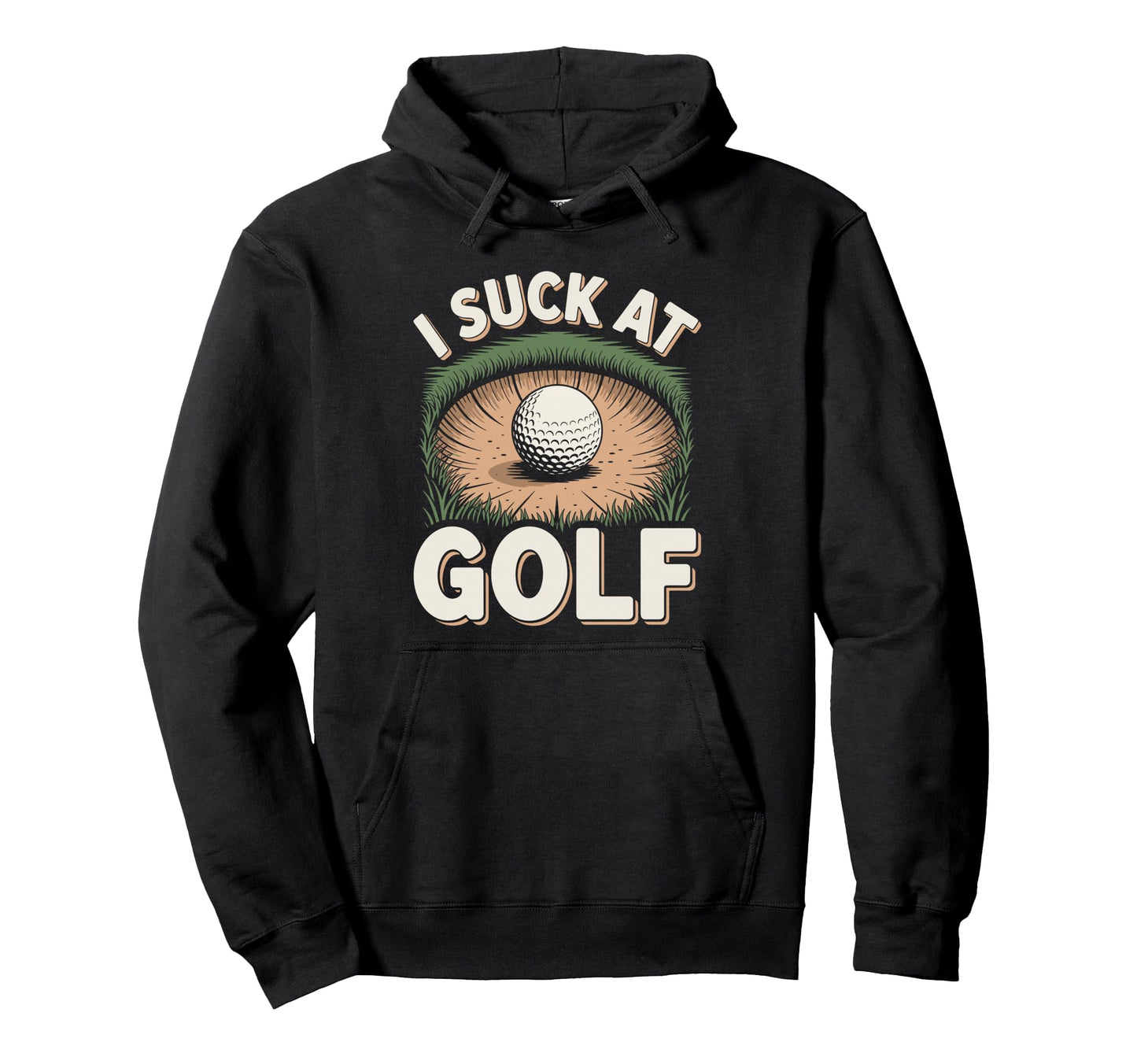 I Suck Golf Loser Dad Sarcastic Joke Golfing Hoodie - Unique Graphic Unisex - T-Shirt, Sweatshirt, Hoodie