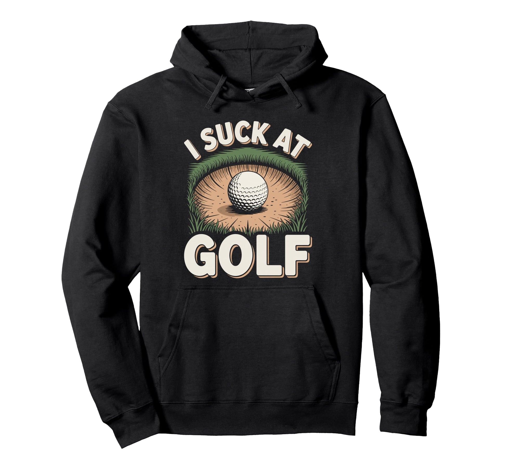 I Suck Golf Loser Dad Sarcastic Joke Golfing Hoodie - Unique Graphic Unisex - T-Shirt, Sweatshirt, Hoodie