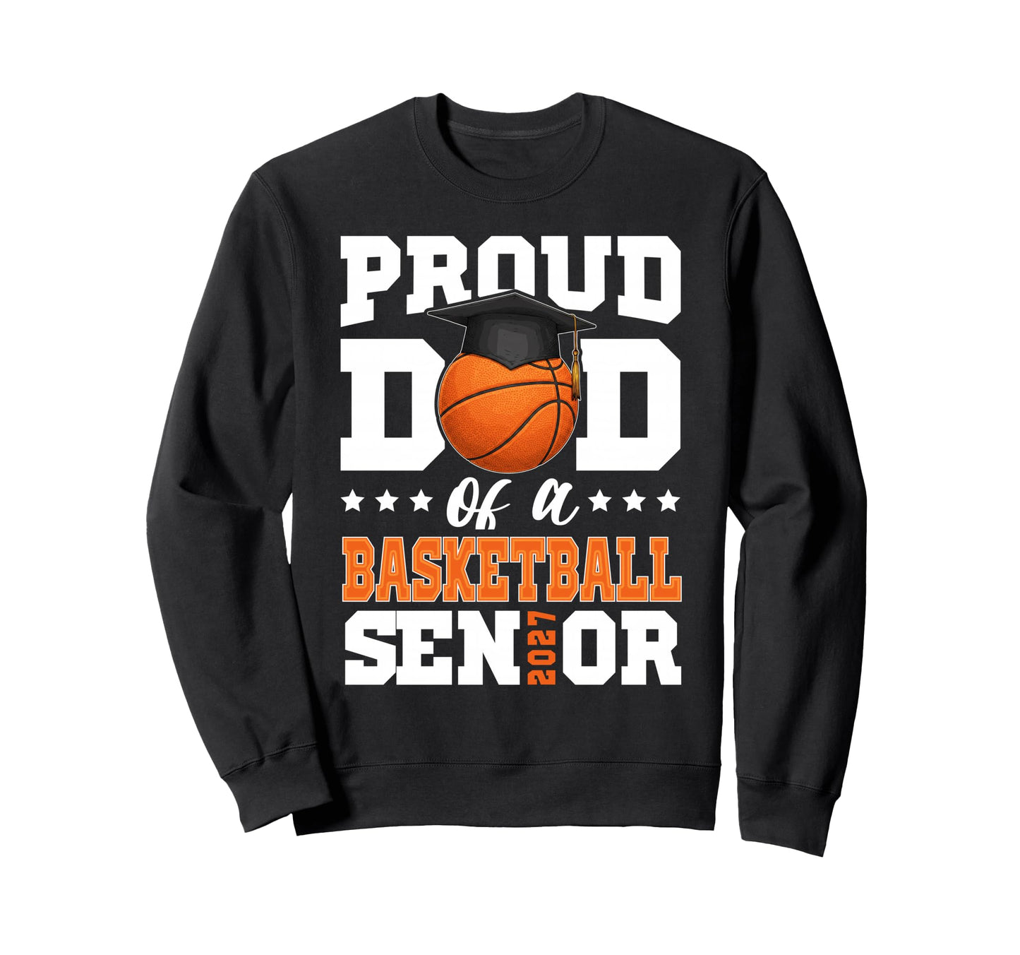 Proud Dad Basketball Senior 2027 Sweatshirt - Custom Art Print Men Women - T-Shirt, Sweatshirt, Hoodie