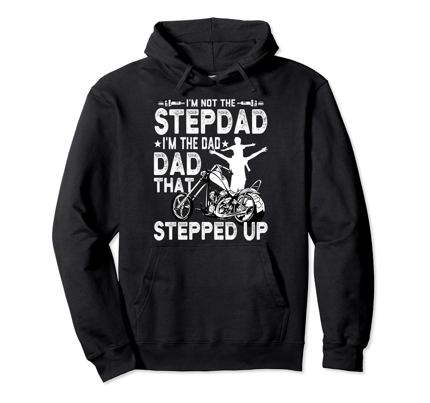 Im Not Stepdad Im Dad That Stepped Up Hoodie - Custom Art Print Unisex - T-Shirt, Sweatshirt, Hoodie