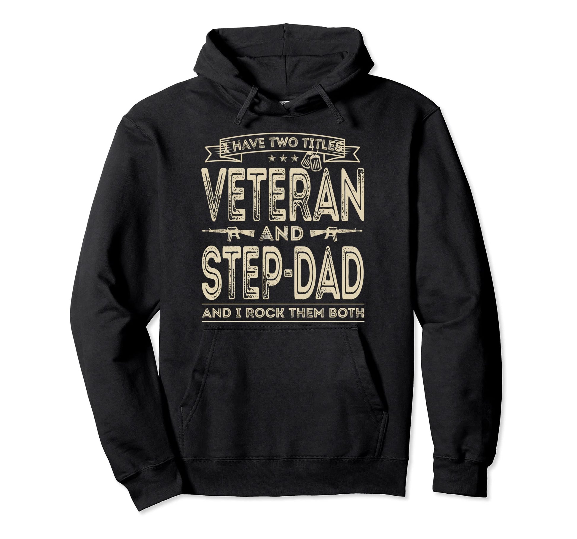 I Have Two Titles Veteran And Step Dad Hoodie - Trendy Graphic Unisex - T-Shirt, Sweatshirt, Hoodie