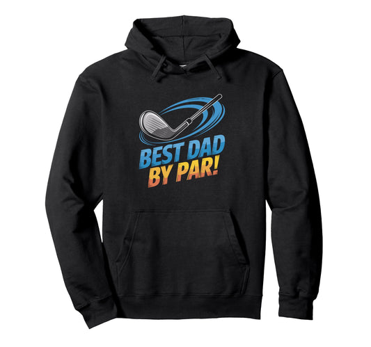 Best Dad Par Golf Club Hoodie - Fun Novelty Design Unisex - T-Shirt, Sweatshirt, Hoodie