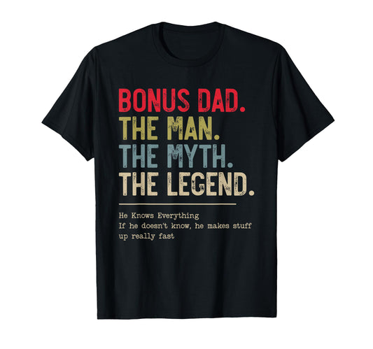 Bonus Dad Myth Legend He Knows T-Shirt - Casual Everyday Wear Unisex - T-Shirt, Sweatshirt, Hoodie