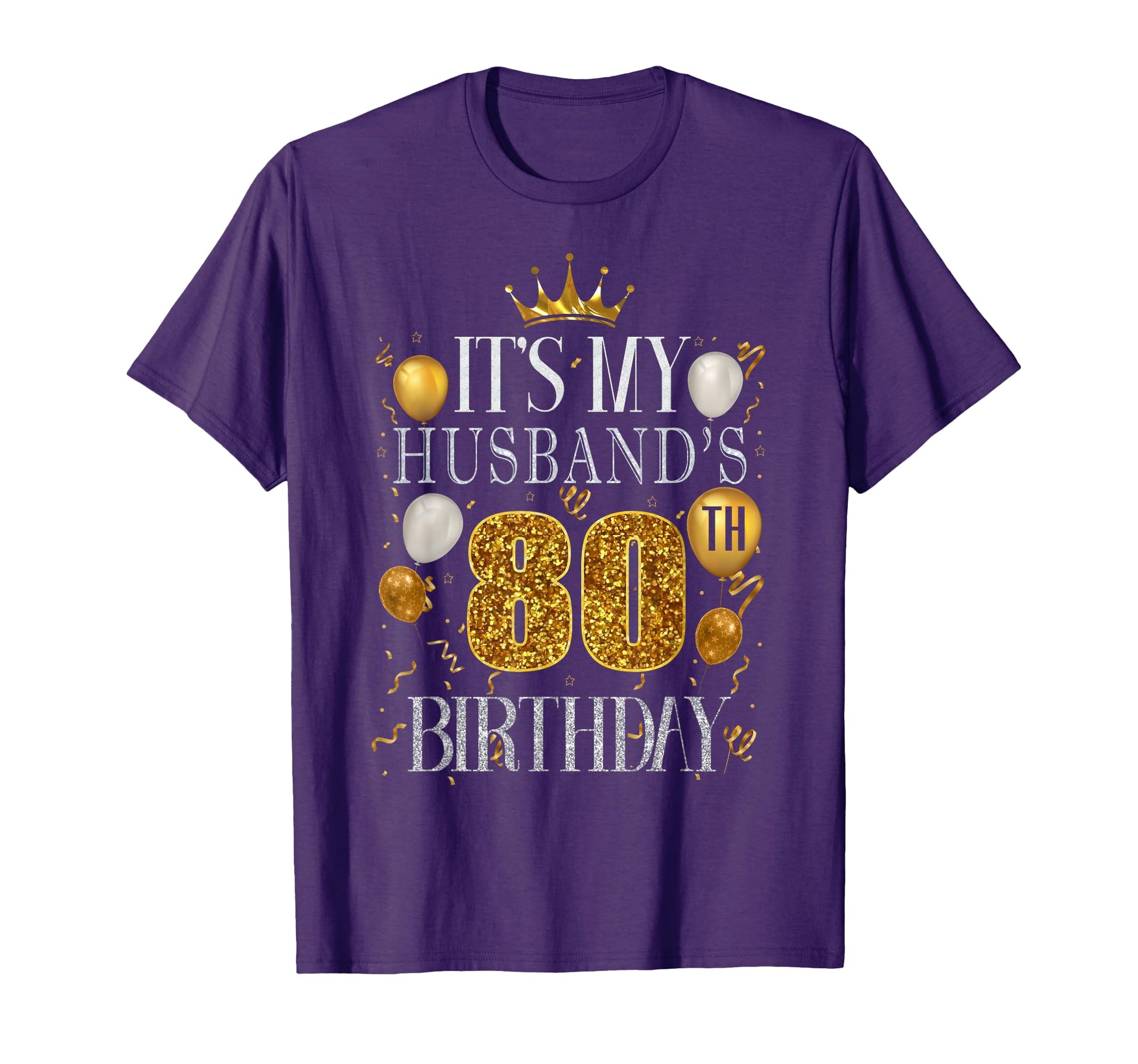 Its My Husbands 80Th Birthday Happy T-Shirt - Fun Novelty Design Men Women - T-Shirt, Sweatshirt, Hoodie