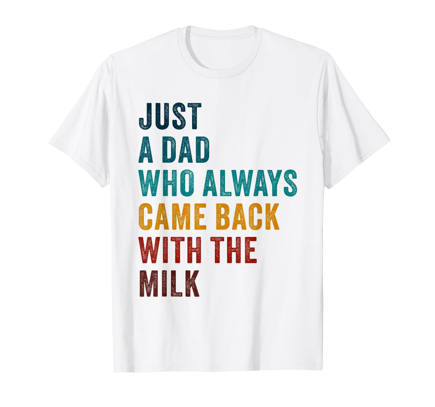 Just Dad Who Always Came Back Milk T-Shirt - Streetwear Style Unisex - T-Shirt, Sweatshirt, Hoodie