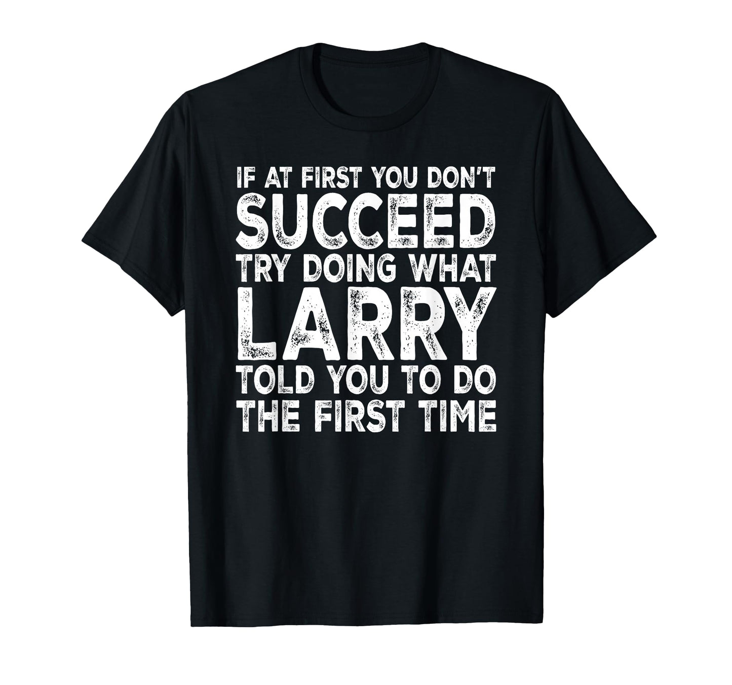 Larry If First You Dont Succeed T-Shirt - Casual Everyday Wear for Adults - T-Shirt, Sweatshirt, Hoodie