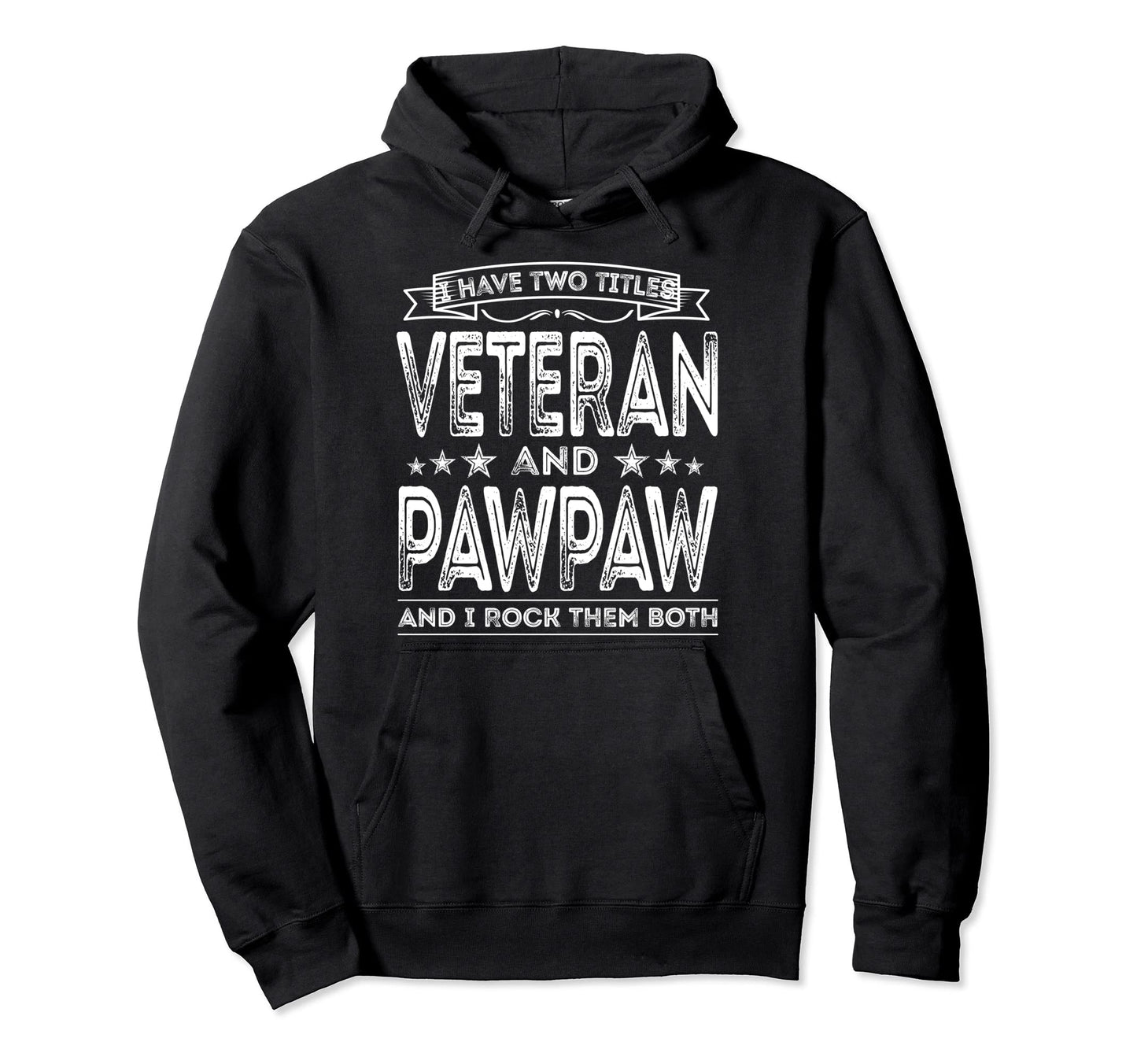 I Have Two Titles Veteran And Pawpaw Funny Hoodie - Unique Graphic Unisex - T-Shirt, Sweatshirt, Hoodie