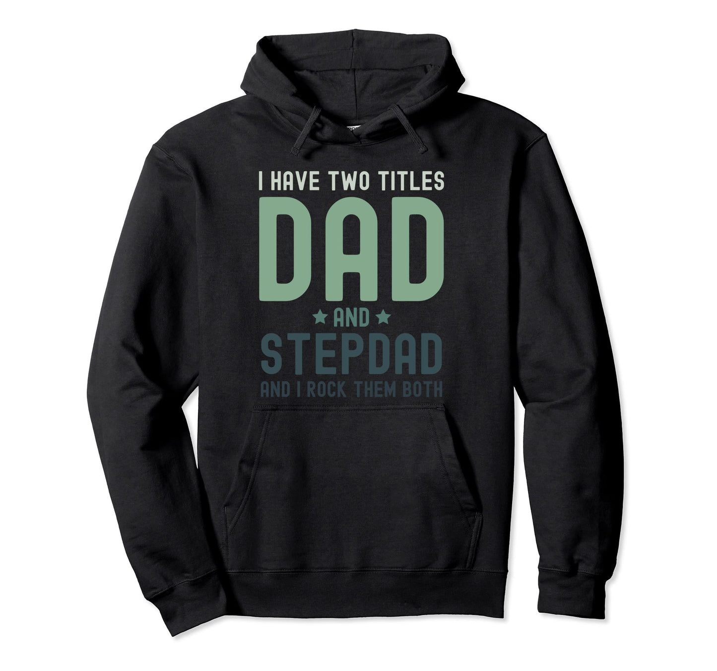 I Have Two Titles Dad And Stepdad Hoodie - Graphic Print for Adults - T-Shirt, Sweatshirt, Hoodie