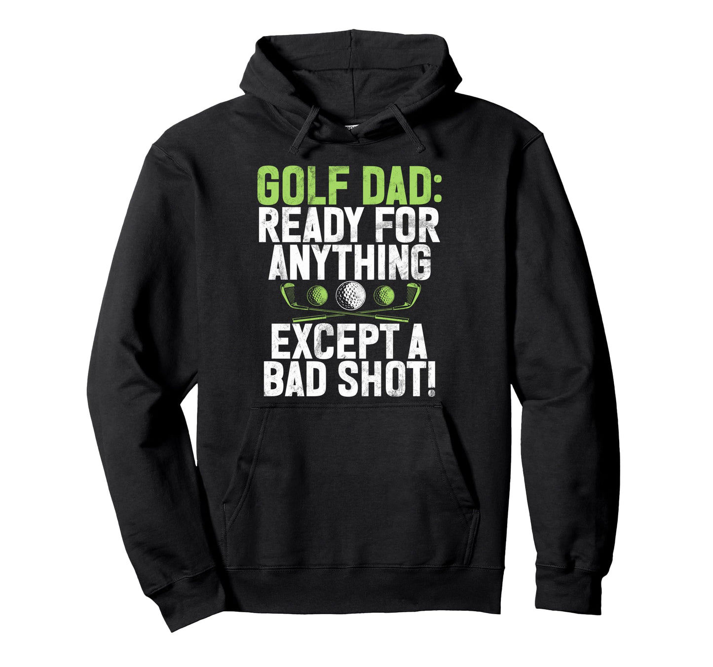 Ready Anything Except Bad Shot Golf Dad Hoodie - Trendy Graphic for Adults - T-Shirt, Sweatshirt, Hoodie