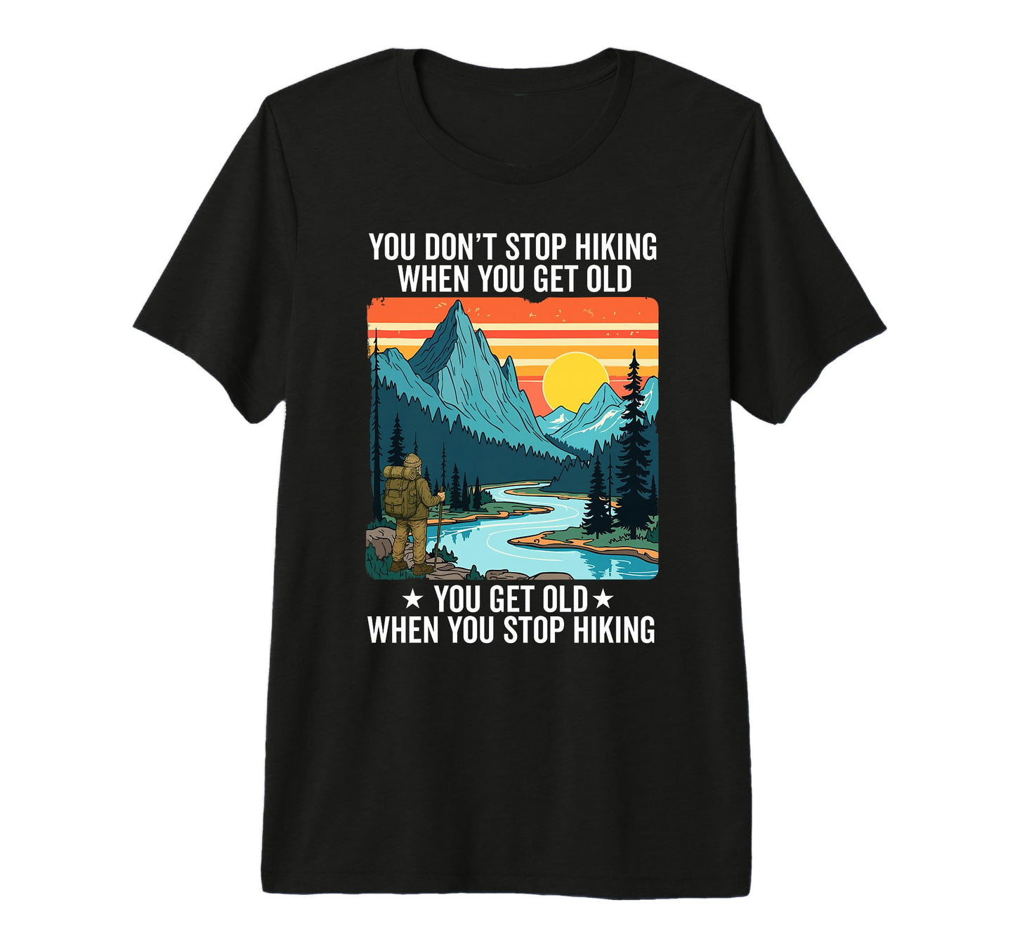 You Dont Stop Hiking When You Get Old T-Shirt - Novelty Apparel for Adults - T-Shirt, Sweatshirt, Hoodie