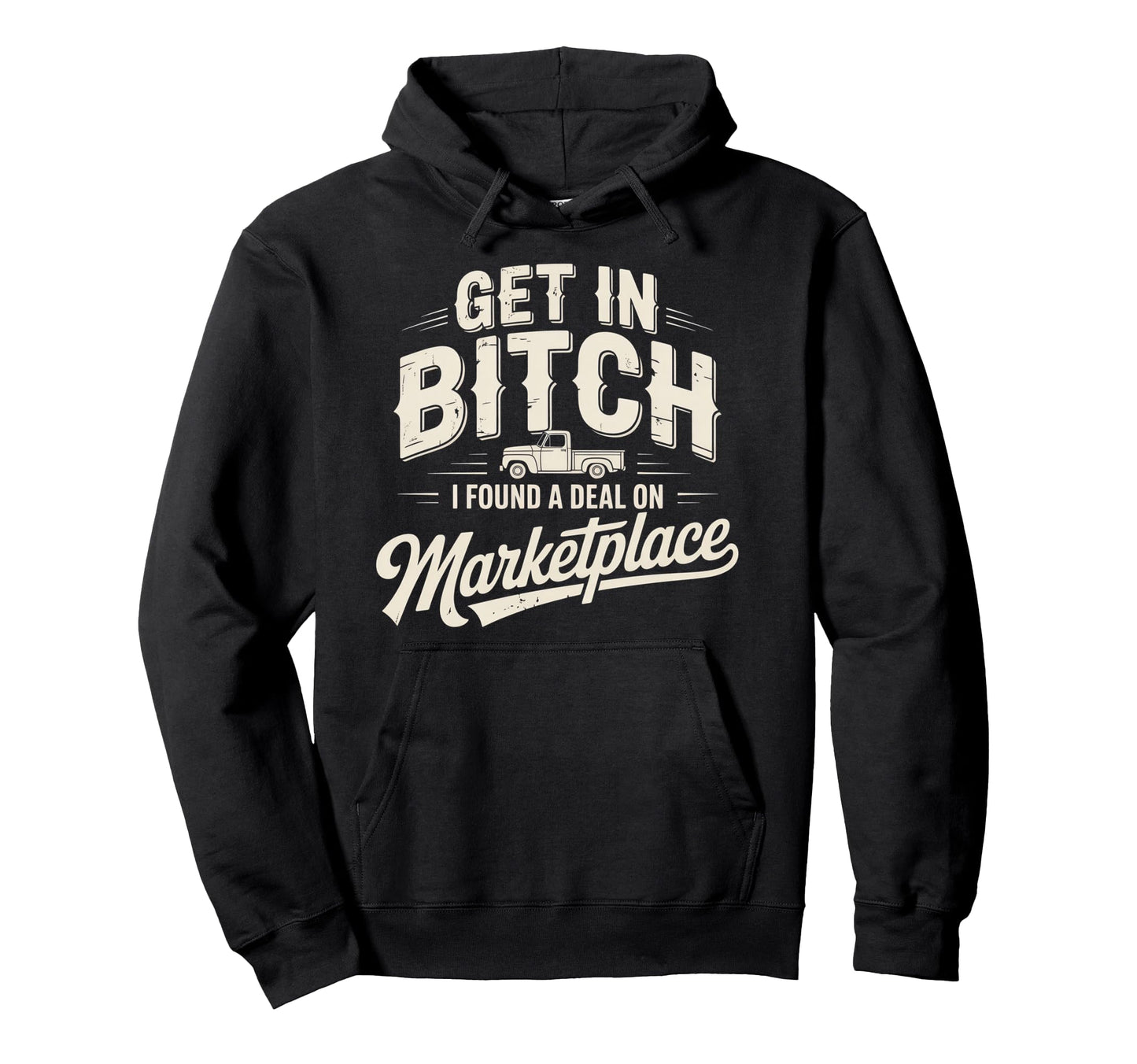 Get Bitch I Found Deal Marketplace Funny Hoodie - Unique Graphic Men Women - T-Shirt, Sweatshirt, Hoodie