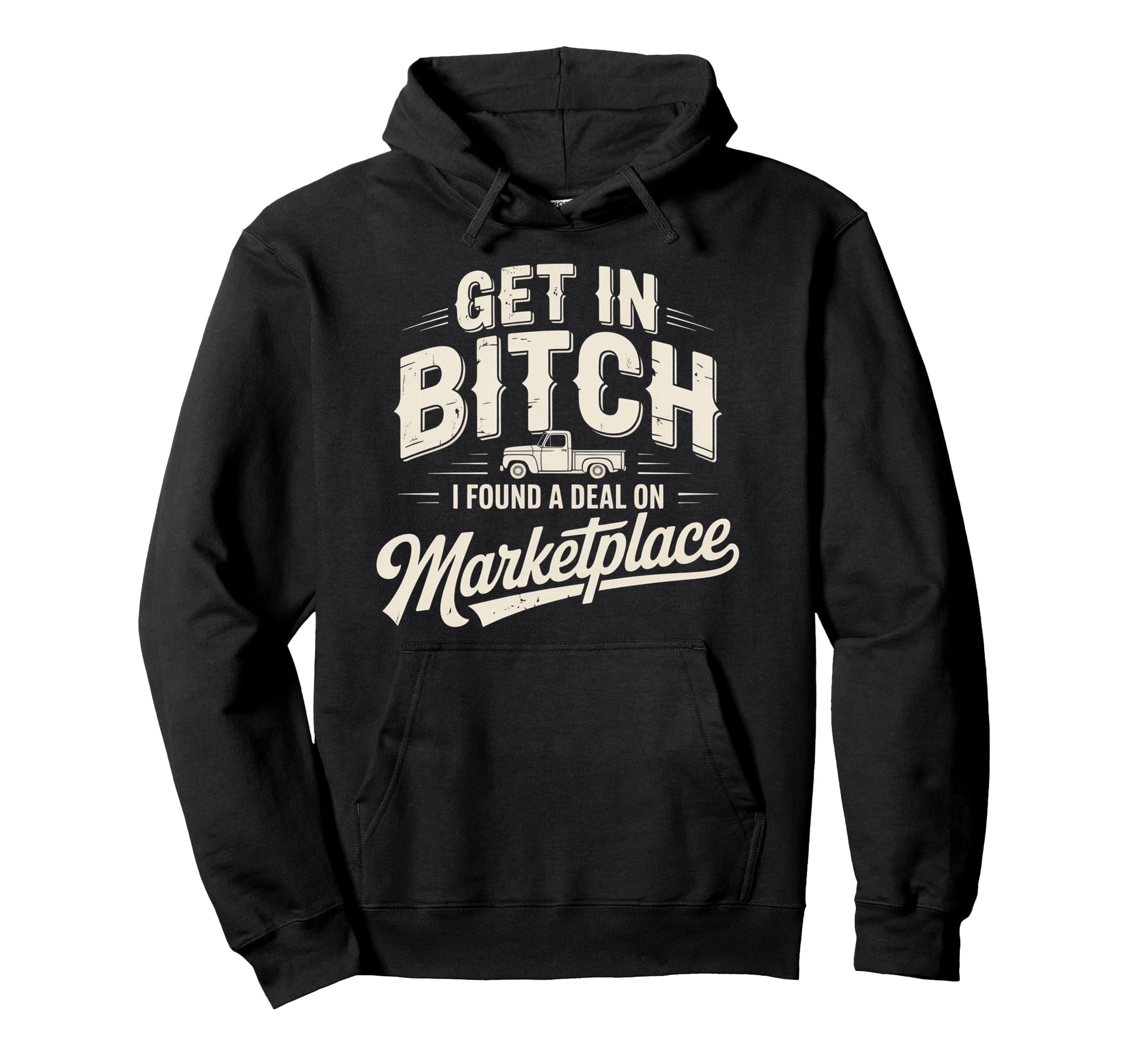 Get Bitch I Found Deal Marketplace Funny Hoodie - Unique Graphic Men Women - T-Shirt, Sweatshirt, Hoodie
