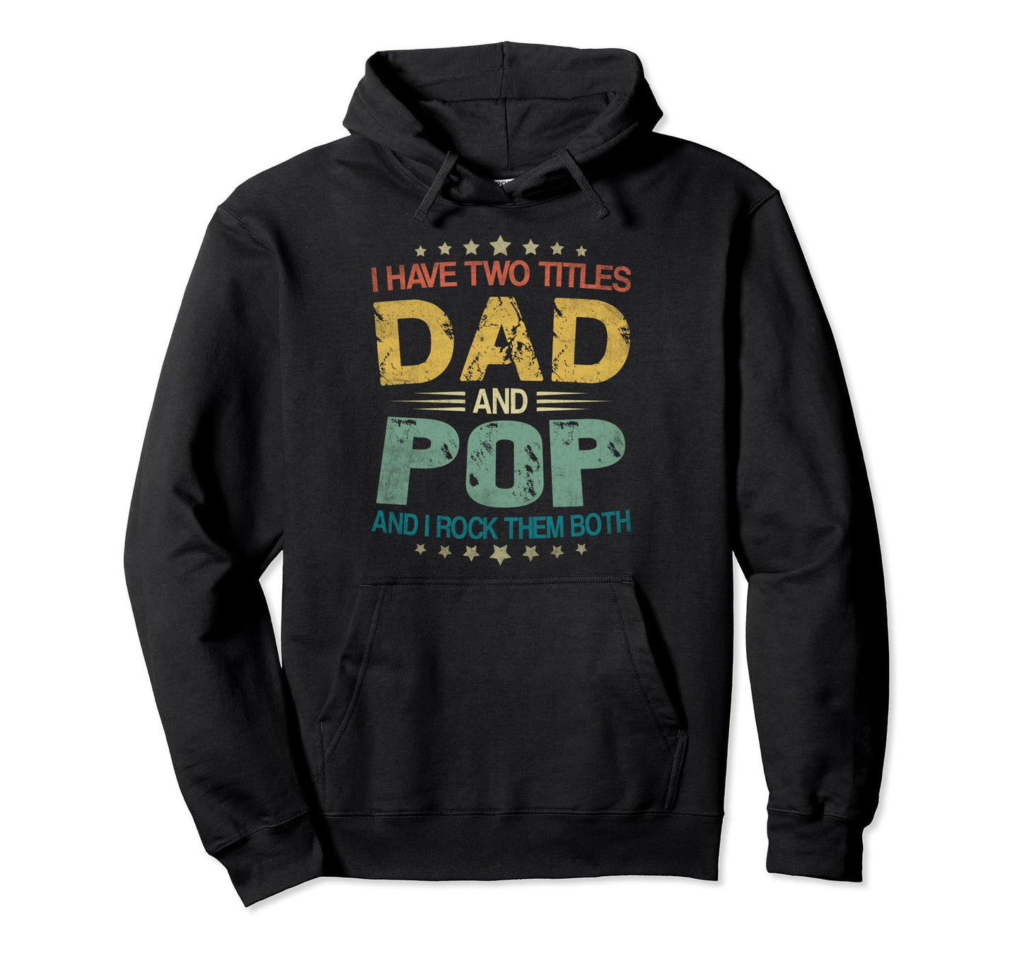 I Have Two Titles Dad And Pop Hoodie - Casual Everyday Wear for Adults - T-Shirt, Sweatshirt, Hoodie