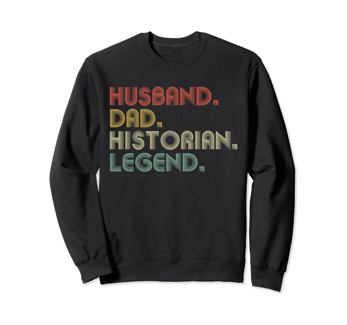 Husband Dad Historian Funny History Sweatshirt - Unique Graphic Unisex - T-Shirt, Sweatshirt, Hoodie