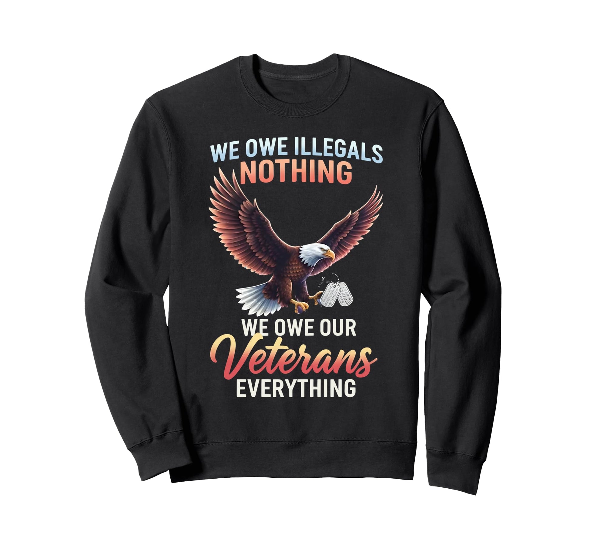 We Owe Illegals Nothing We Owe Our Sweatshirt - Trendy Graphic Men Women - T-Shirt, Sweatshirt, Hoodie