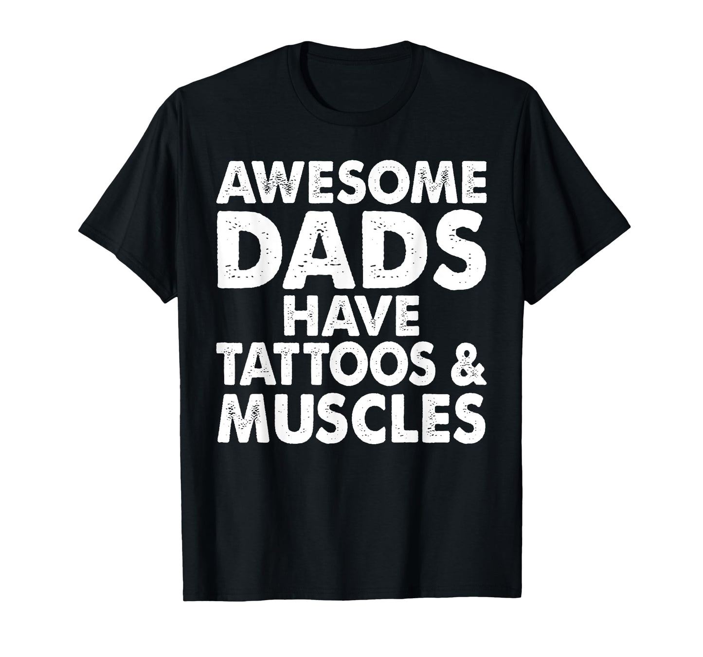 Awesome Dads Have Tattoos And Muscles T-Shirt - Trendy Graphic Men Women - T-Shirt, Sweatshirt, Hoodie
