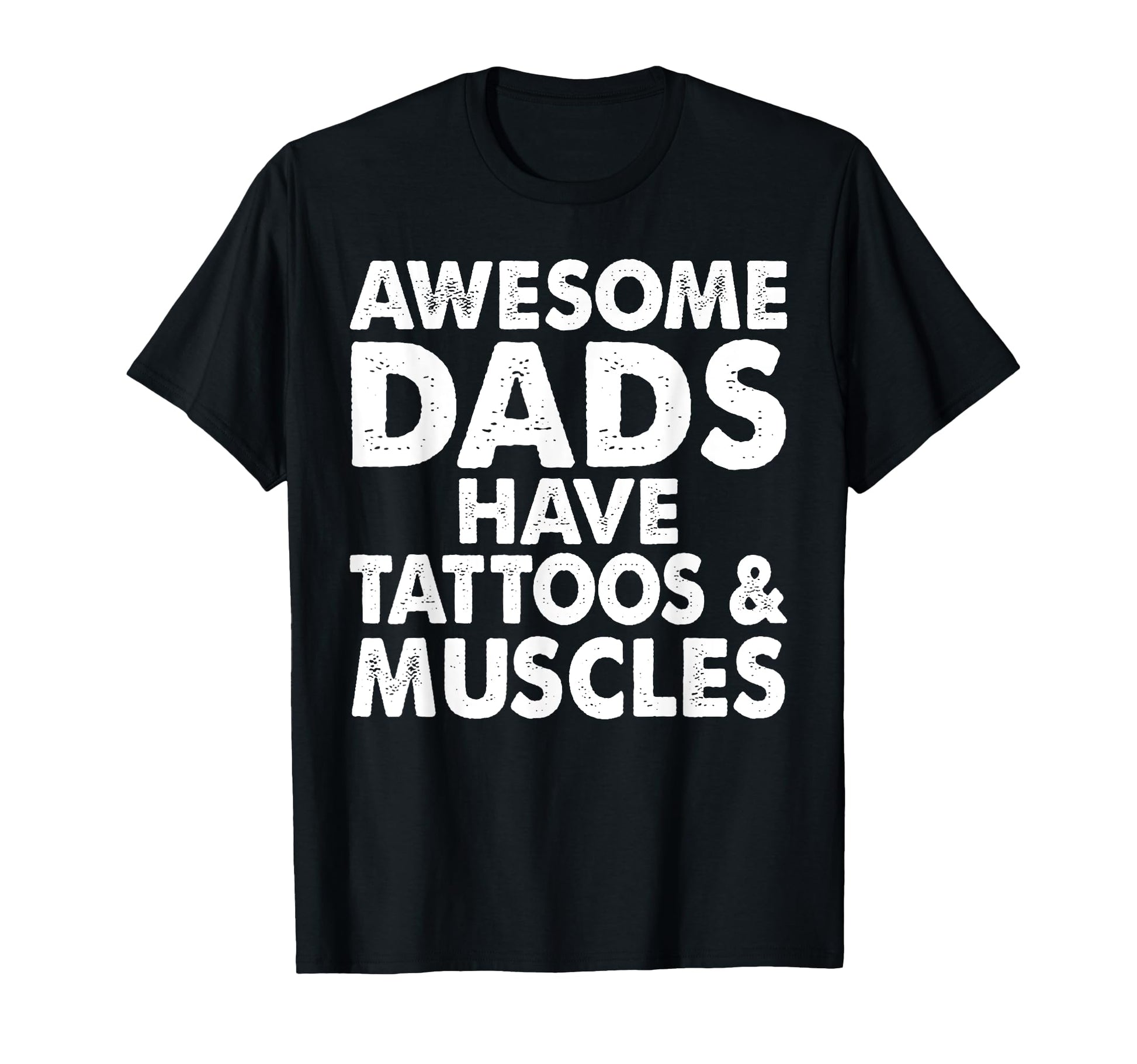 Awesome Dads Have Tattoos And Muscles T-Shirt - Trendy Graphic Men Women - T-Shirt, Sweatshirt, Hoodie