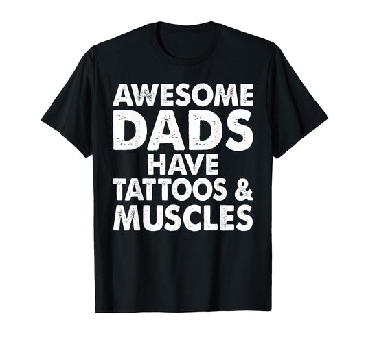 Awesome Dads Have Tattoos And Muscles T-Shirt - Trendy Graphic Men Women - T-Shirt, Sweatshirt, Hoodie