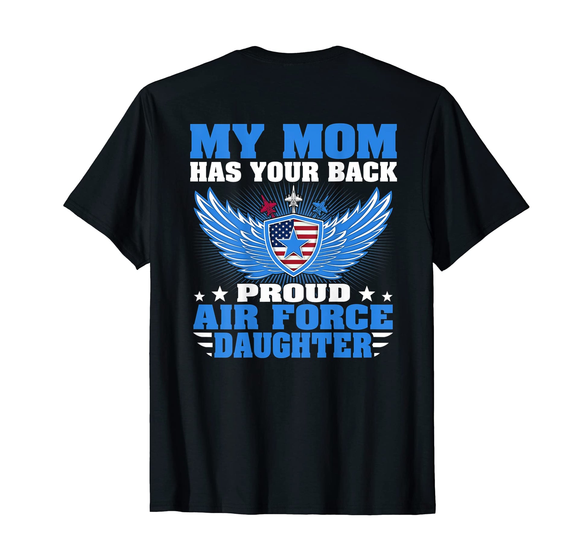 My Mom Has Your Back Proud Air Force T-Shirt - Custom Art Print for Adults - T-Shirt, Sweatshirt, Hoodie
