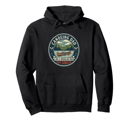 Canoeing Dad Paddler Kayak River Hoodie - Novelty Apparel for Adults - T-Shirt, Sweatshirt, Hoodie